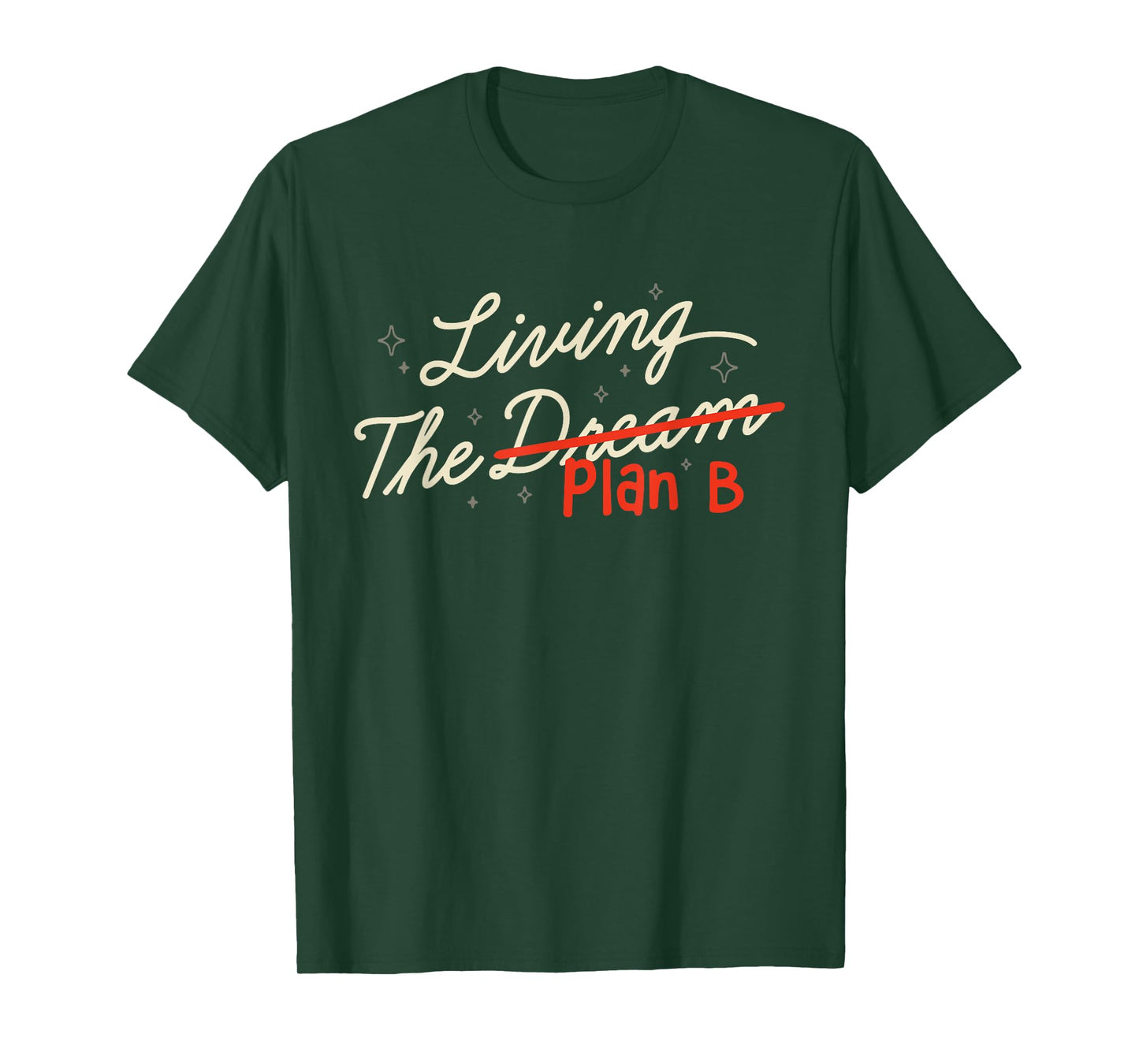 Living The Plan B and not the dream Funny Life Humor T-Shirt