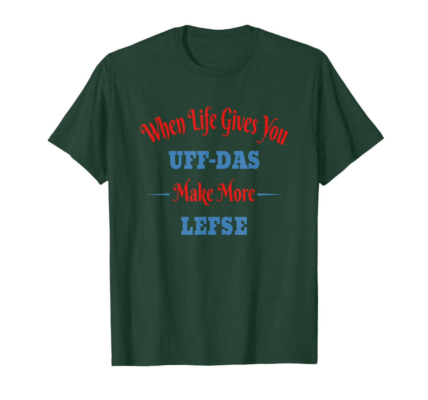 Funny Norwegian - When Life Gives You Uff-Das, Make Lefse T-Shirt