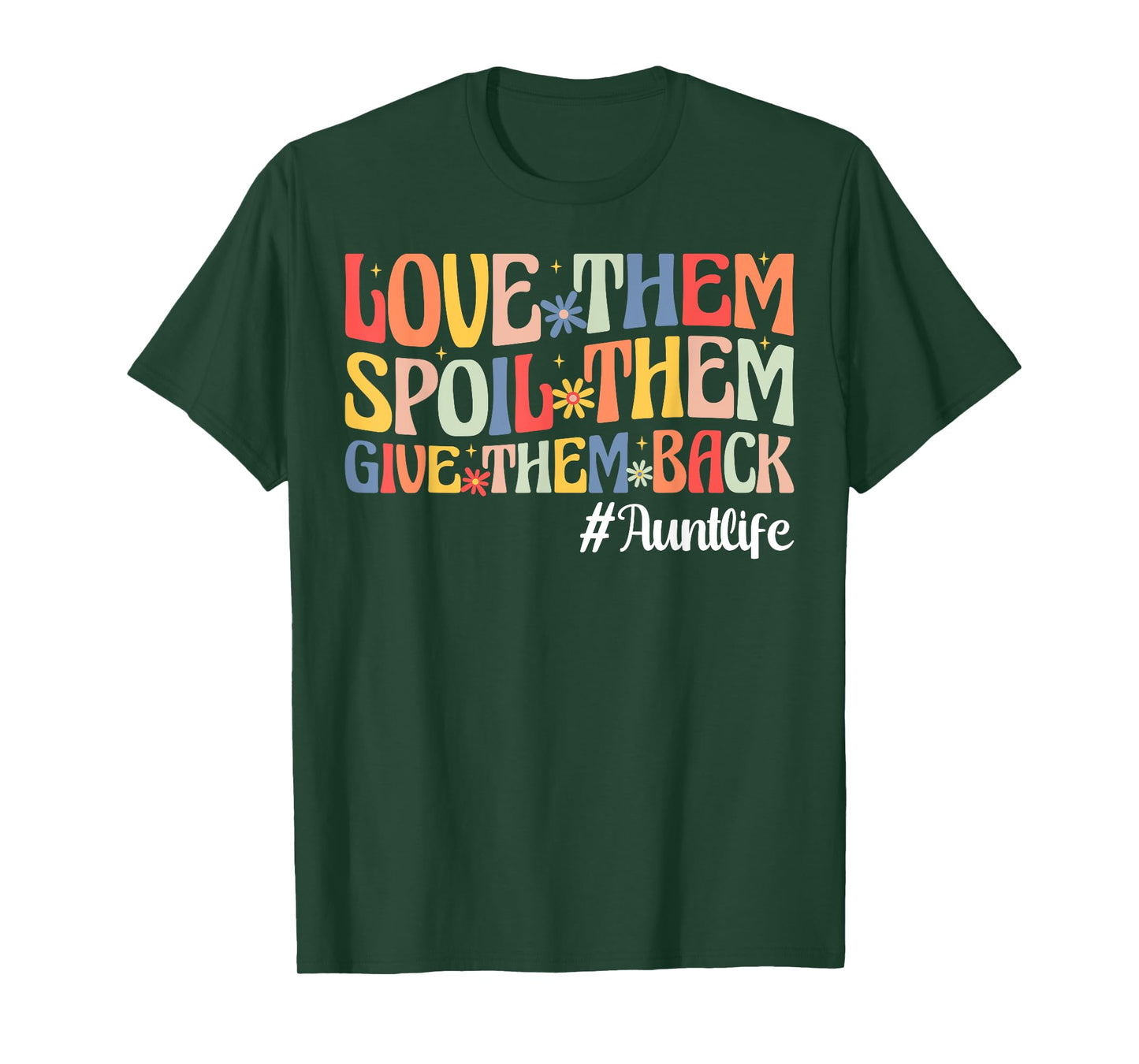 Love Them Spoil Them Give Them Back Aunt Life Auntie T-Shirt