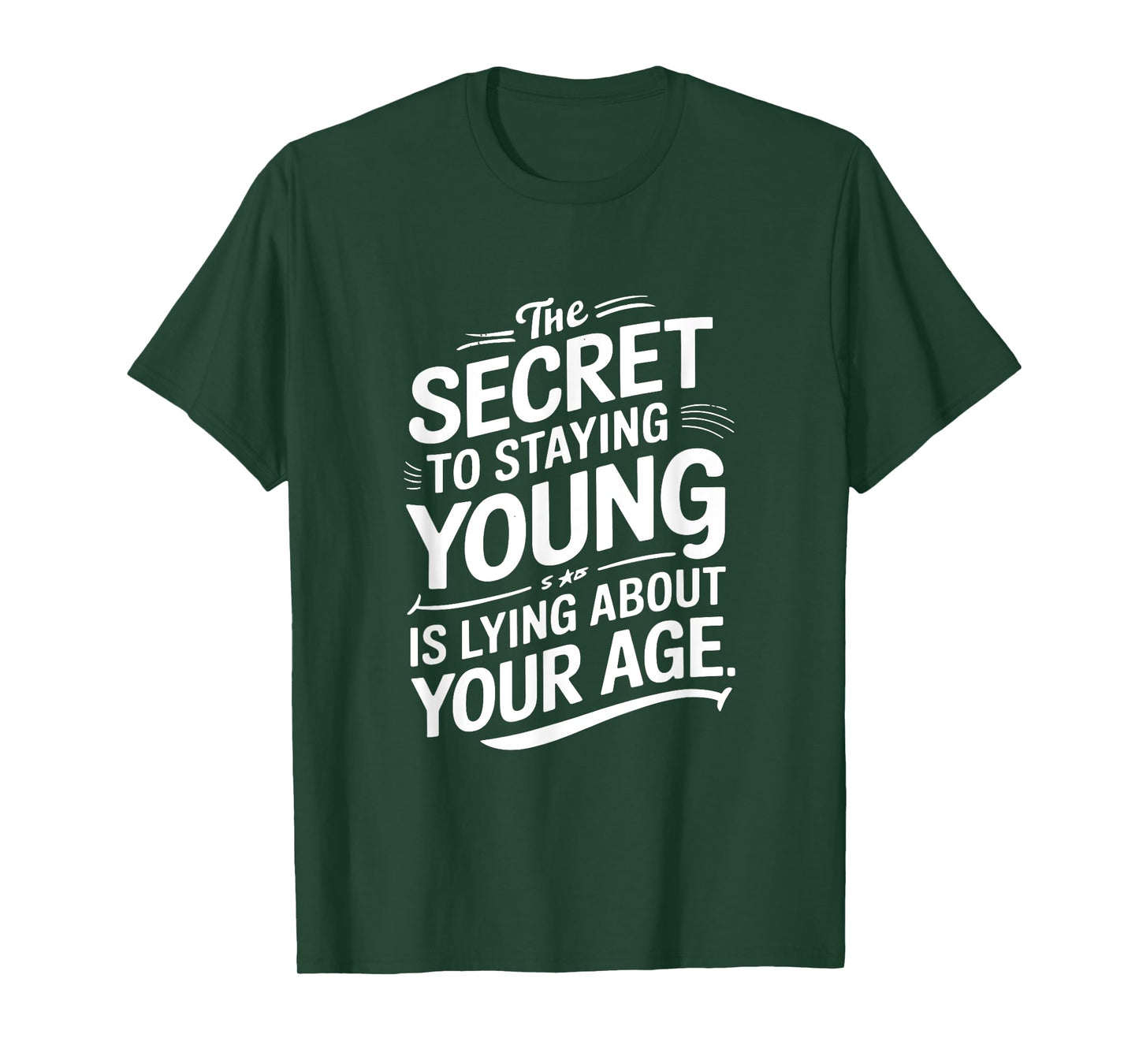 The Secret to Staying Young Is Lying About Your Age T-Shirt