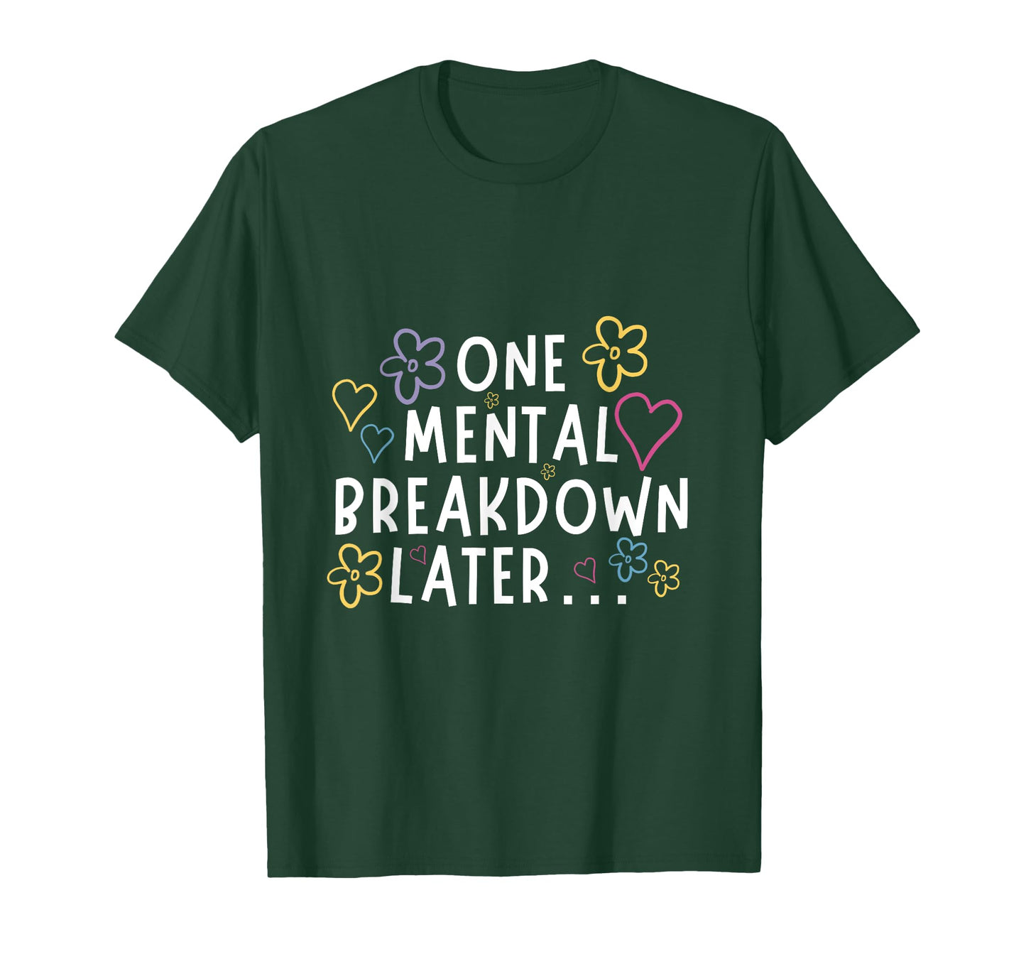 “One Mental Breakdown Later…” Funny Tee T-Shirt