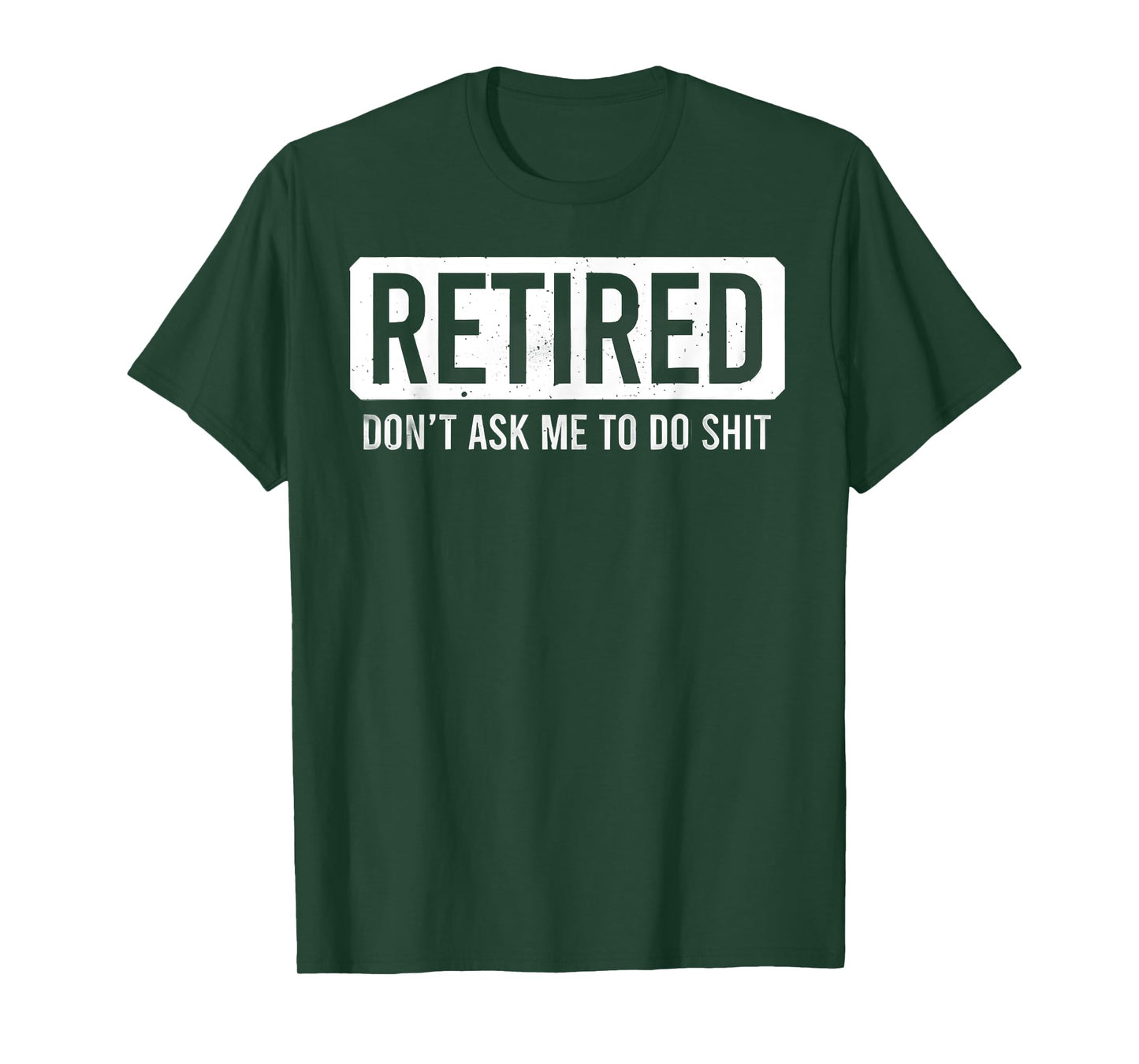 Retired Don’t Ask Me To Do Shit Funny Retirement Quote T-Shirt
