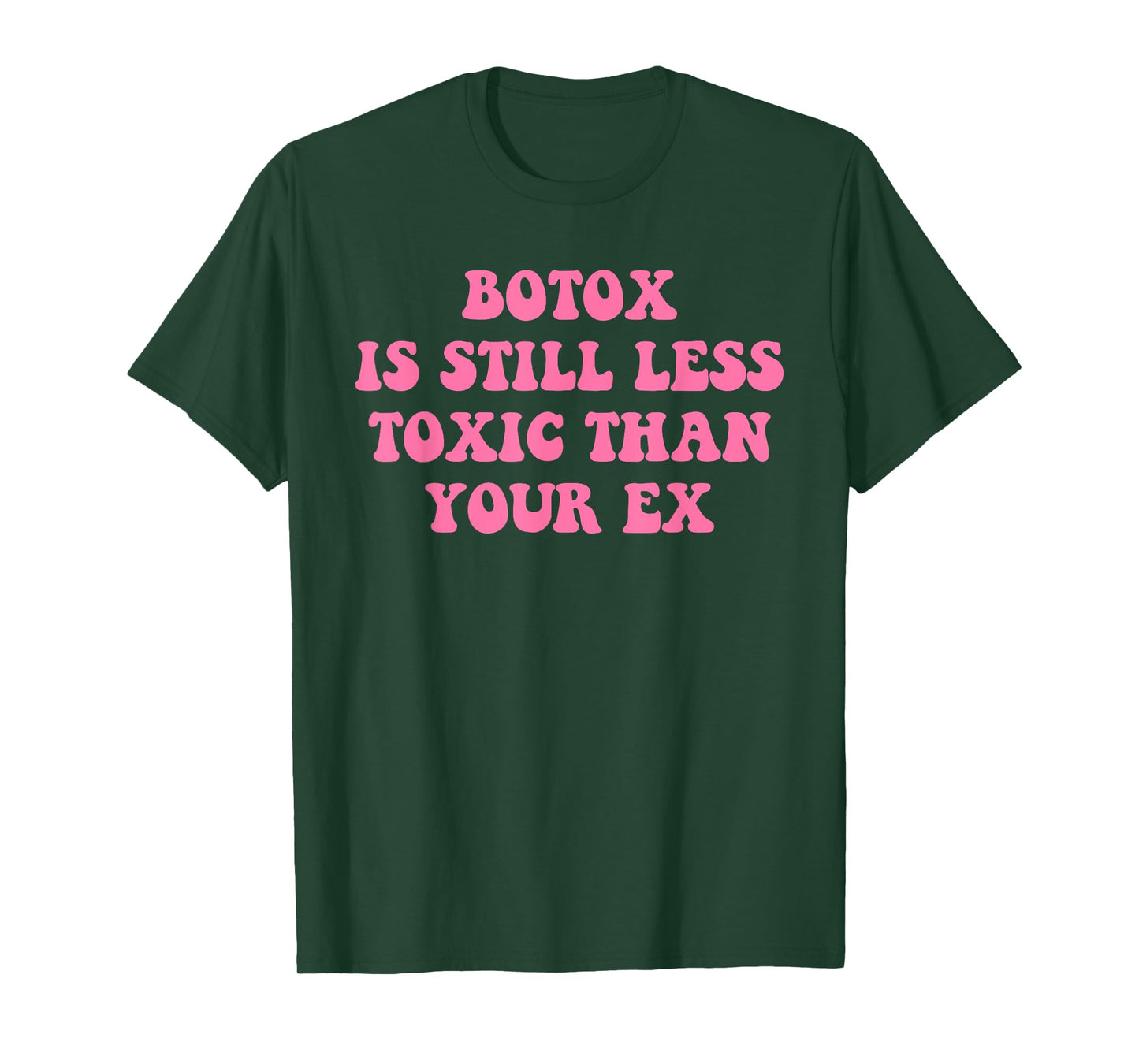 Botox Is Still Less Toxic Than Your Ex Funny Sarcastic Quote T-Shirt