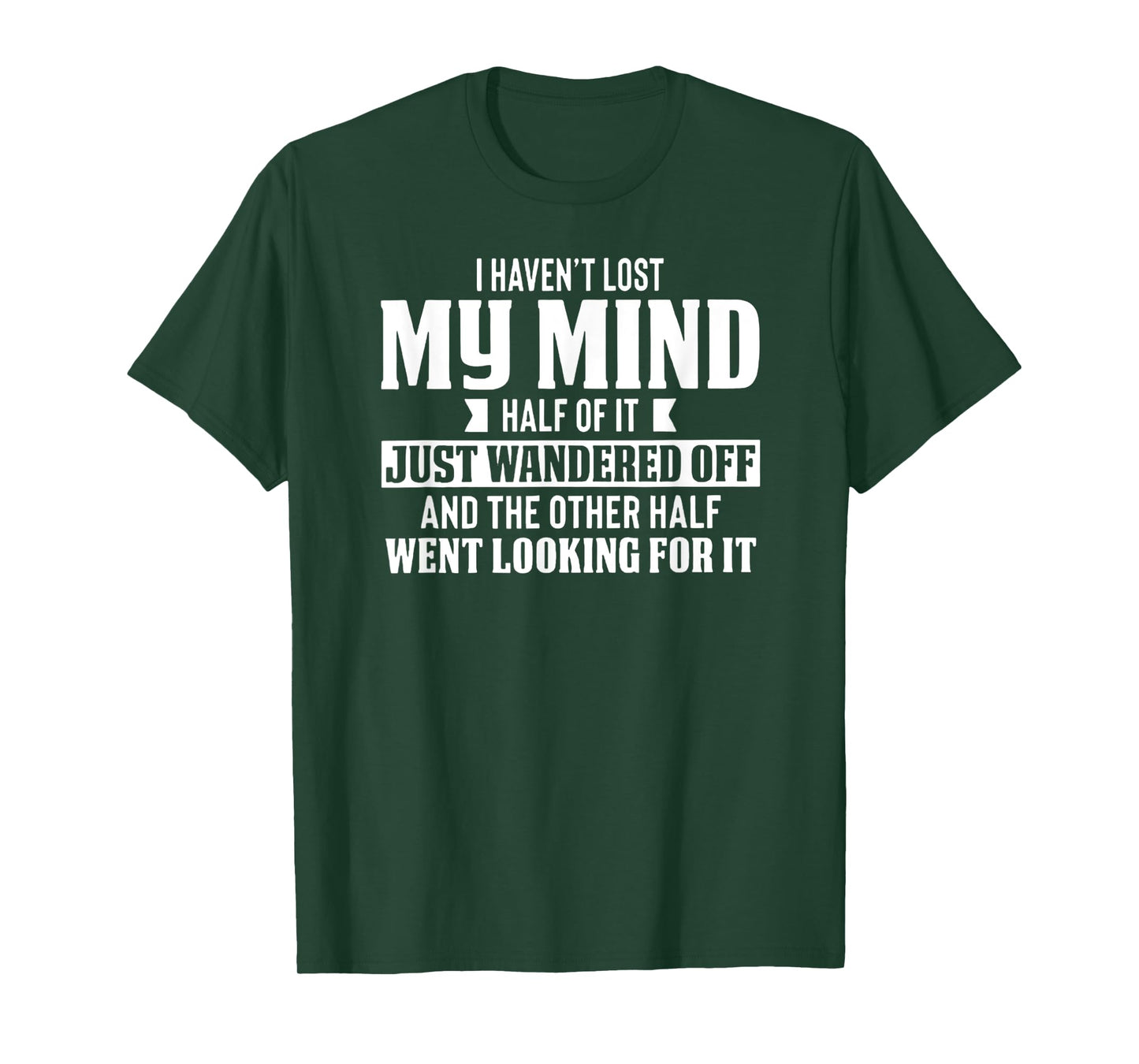 I Haven't Lost My Mind - Funny Wandering Mind T-Shirt