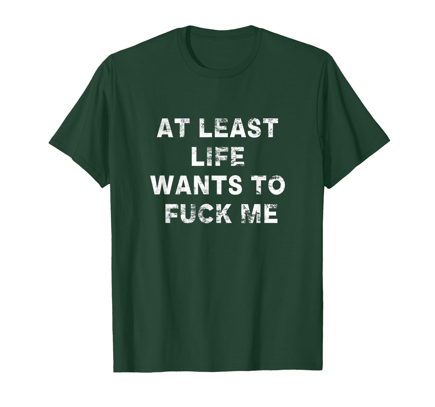At Least Life Wants To Fuck Me | Funny Saying Vintage T-Shirt