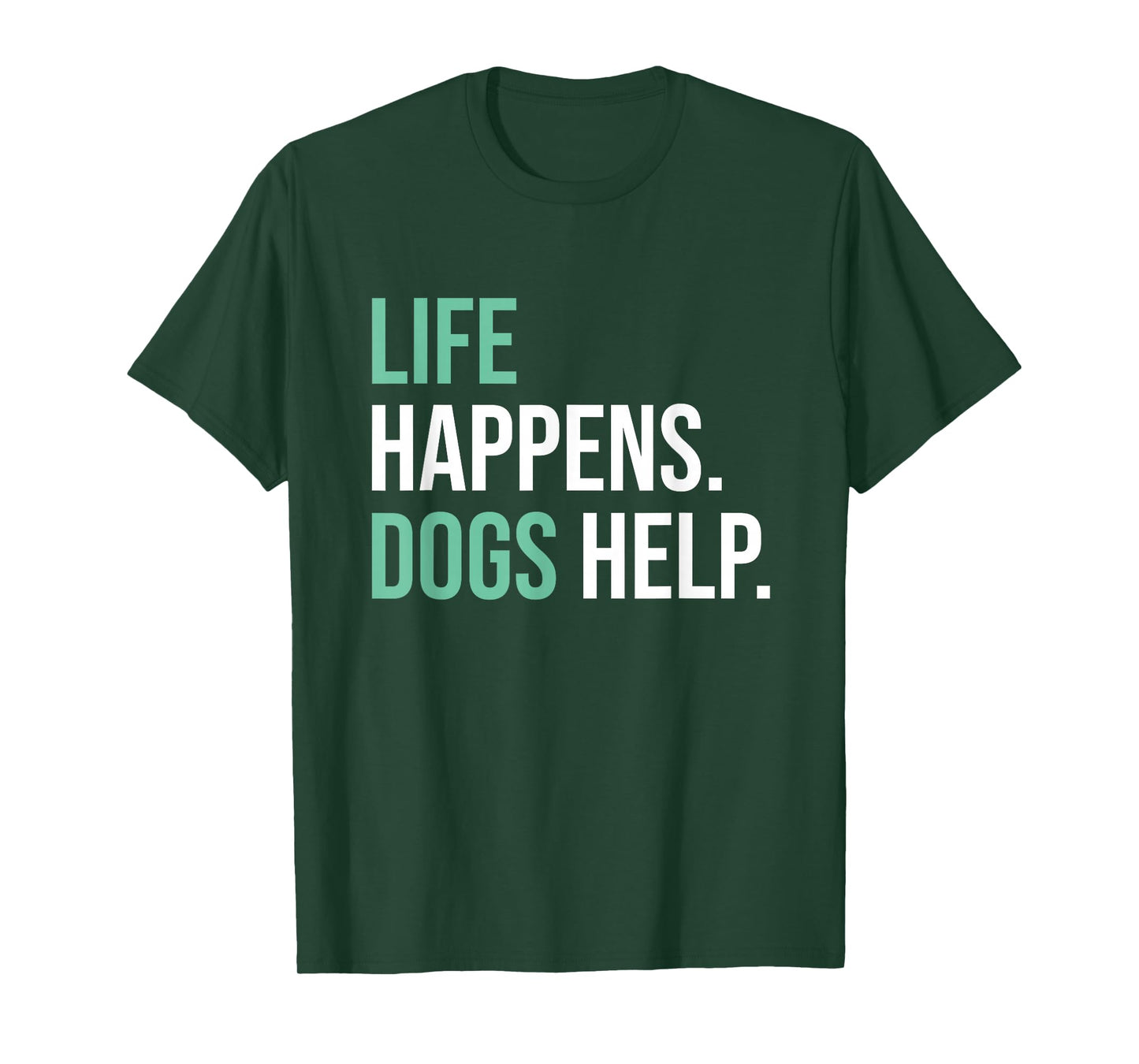 Life Happens Dogs Help T-Shirt