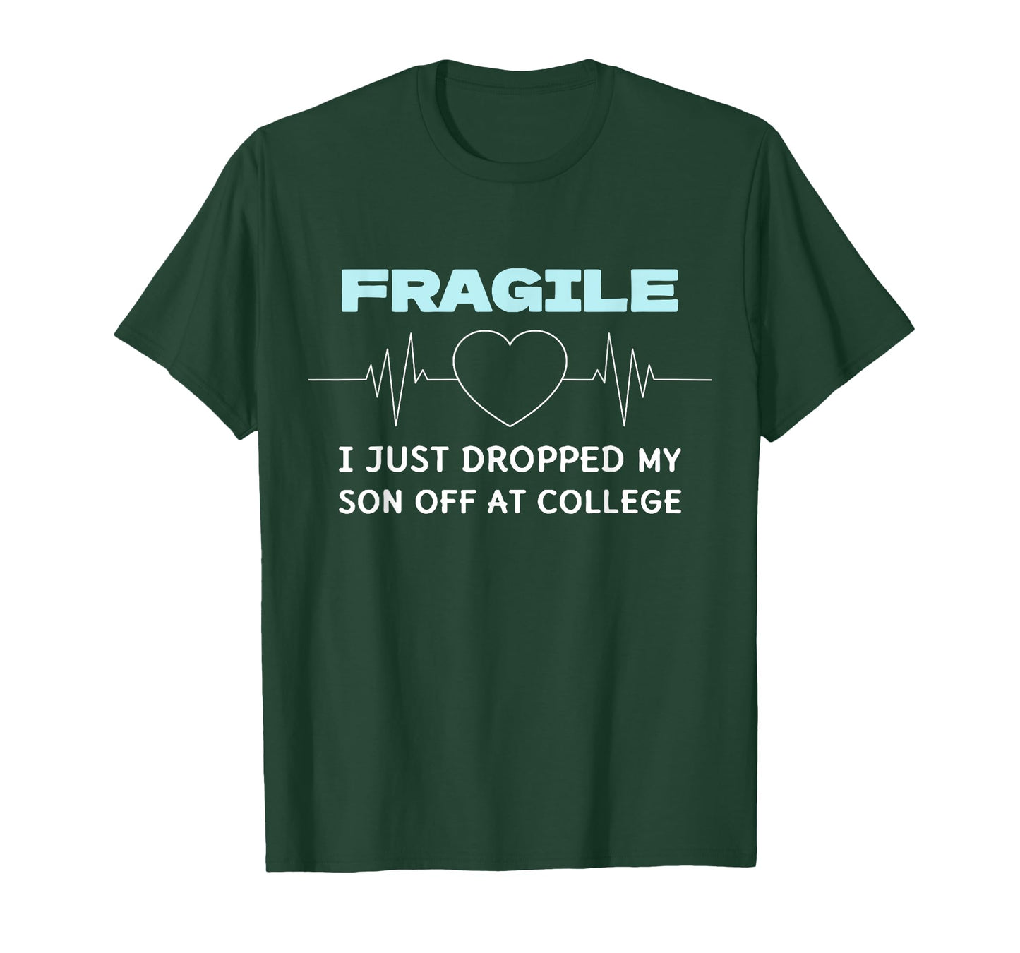Funny Mom Fragile I Just Dropped My Son Off at College T-Shirt