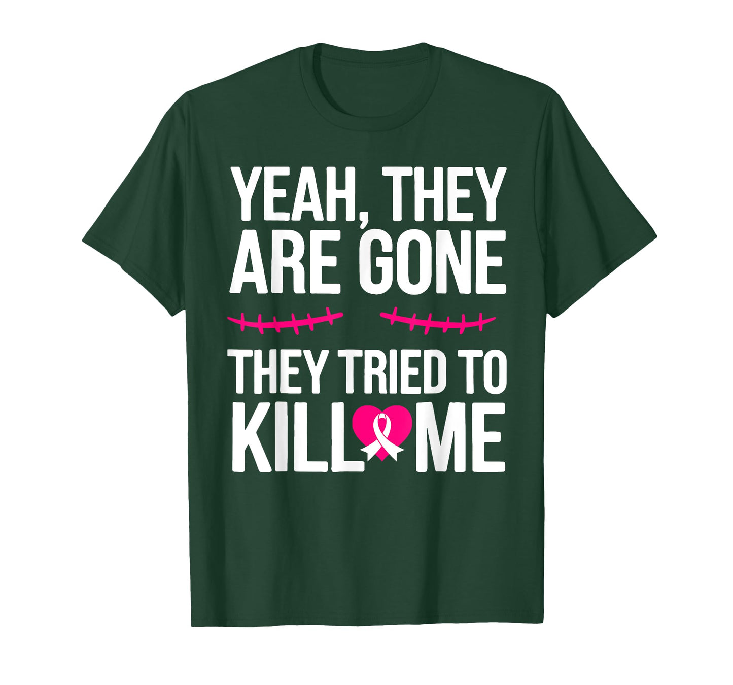 Yeah They are Gone They Tried to Kill Me Breast Cancer T-Shirt
