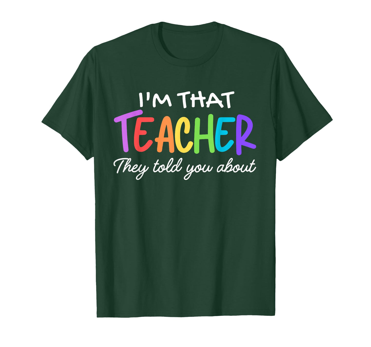 I'm That Teacher They Told You About Funny teacher outfits T-Shirt