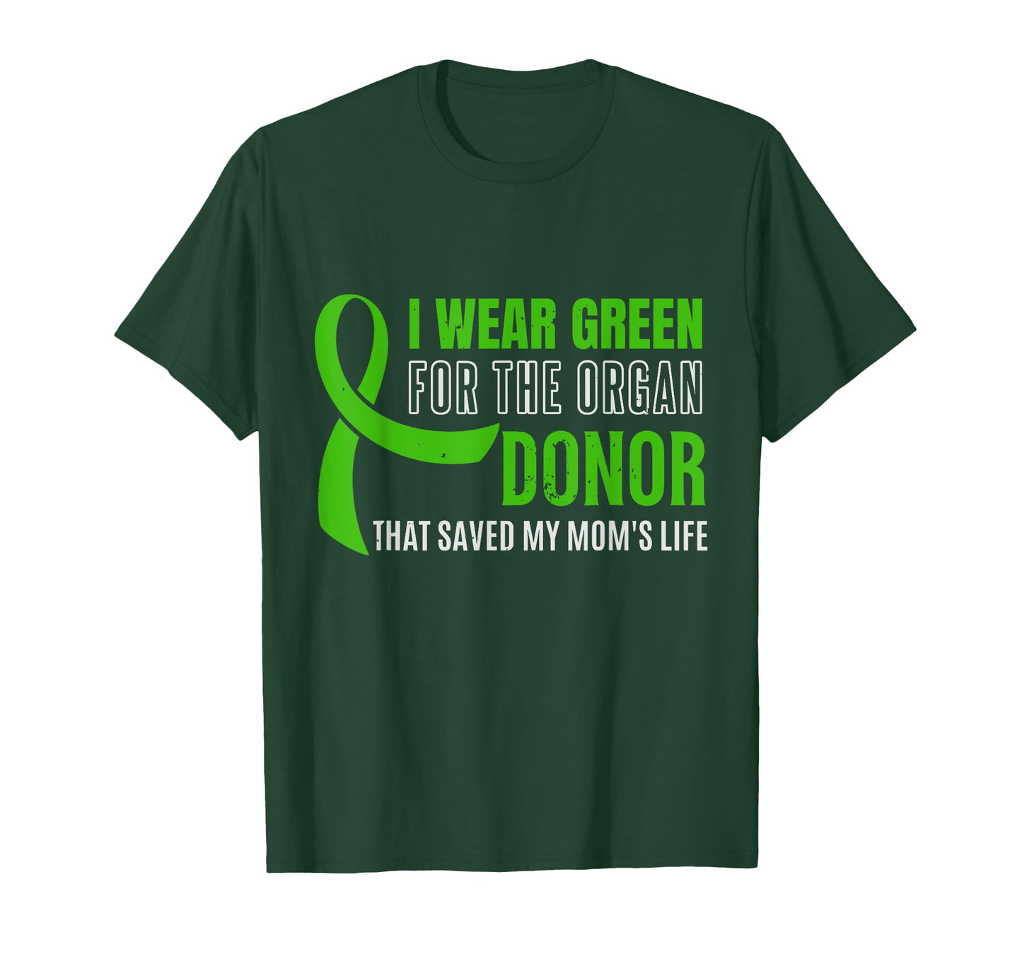 I Wear Green For The Organ Donor Who Saved My Mom's Life, Or T-Shirt