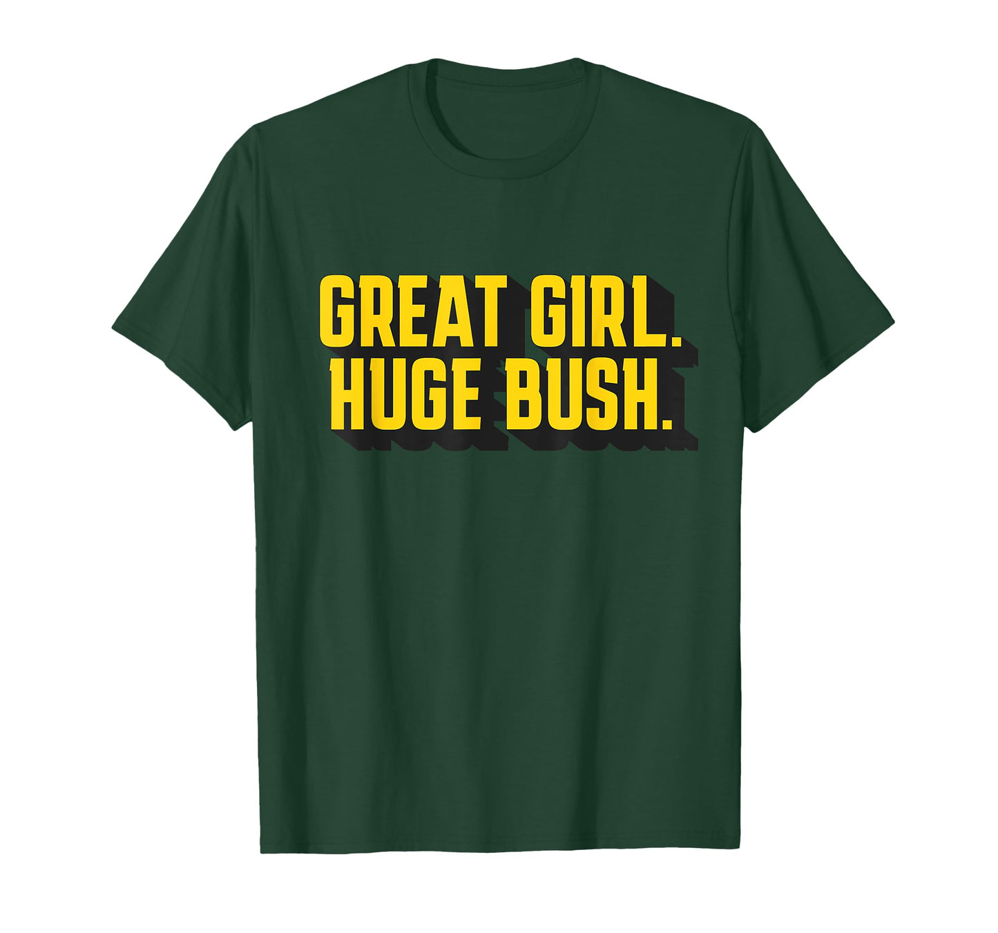 Great Girl Huge Bush Funny T-Shirt
