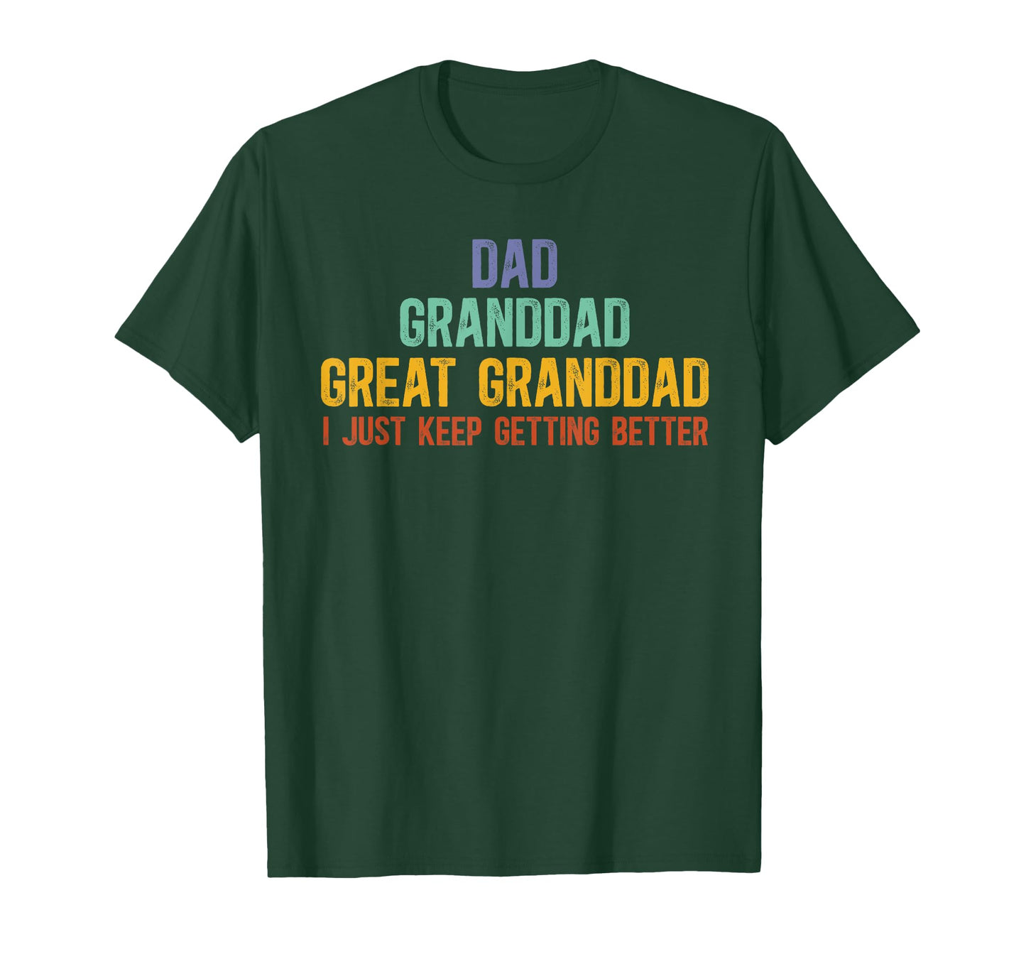 Dad Granddad Great Granddad I Just Keep Getting Better T-Shirt