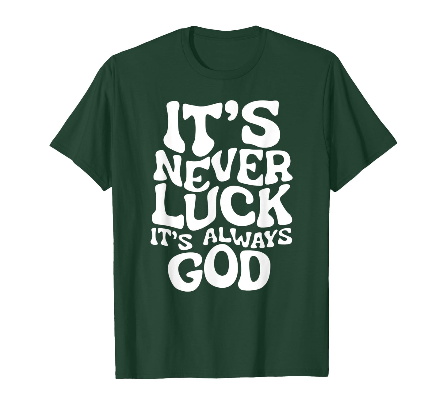 It's Never Luck, It's Always God - Faith-Based Inspirational T-Shirt