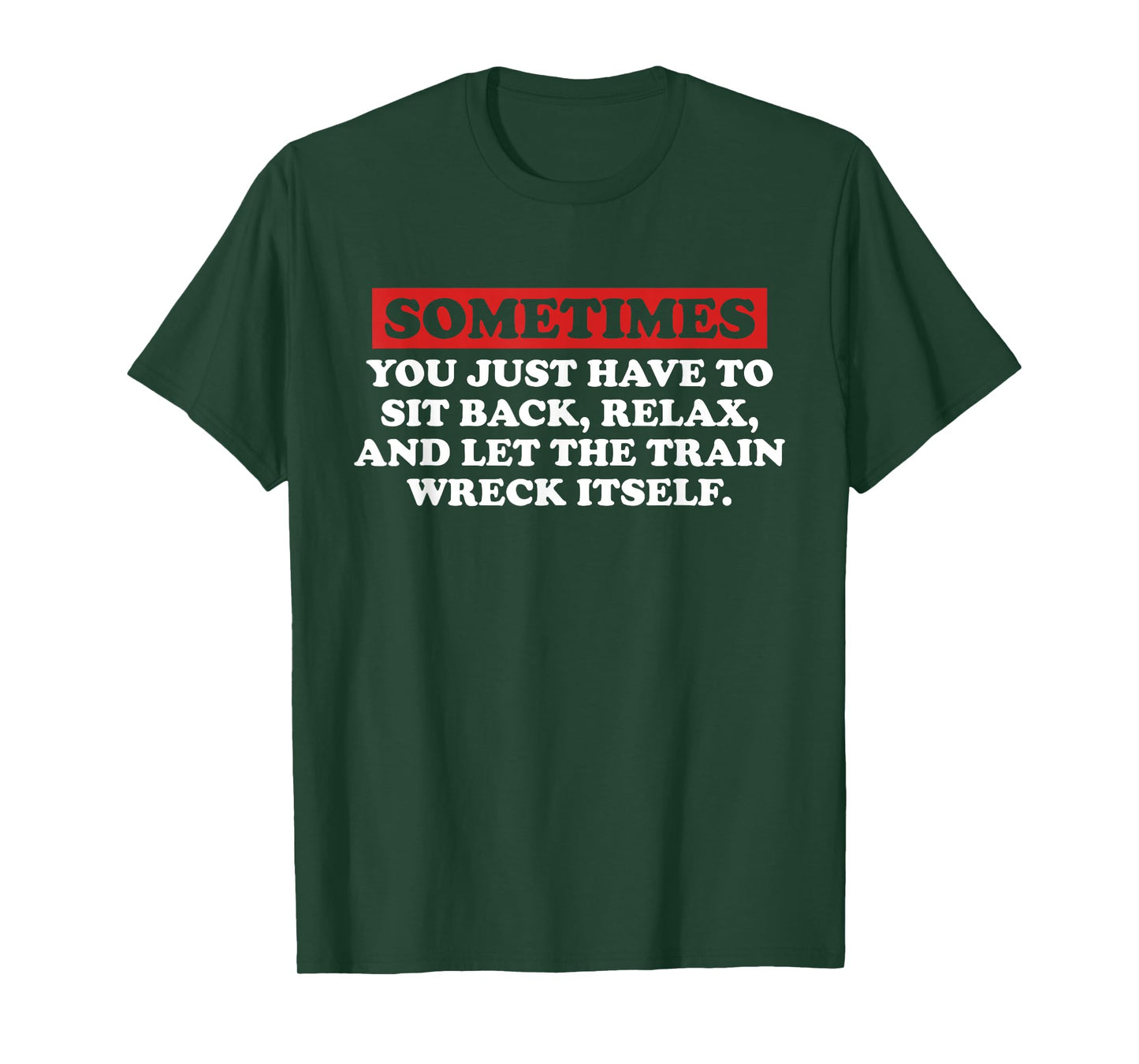 Sometimes You Just Have to Sit Back, Relax Quote T-Shirt