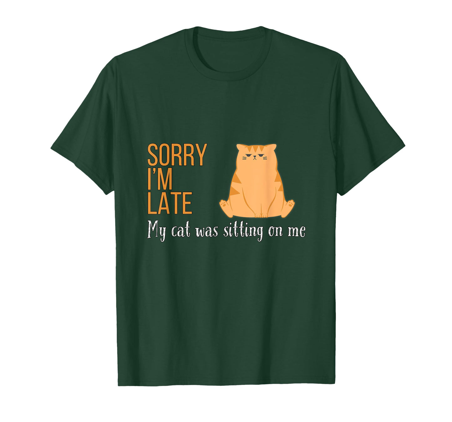 Sorry I'm Late My Cat Was Sitting On Me Funny Men Women Kids T-Shirt