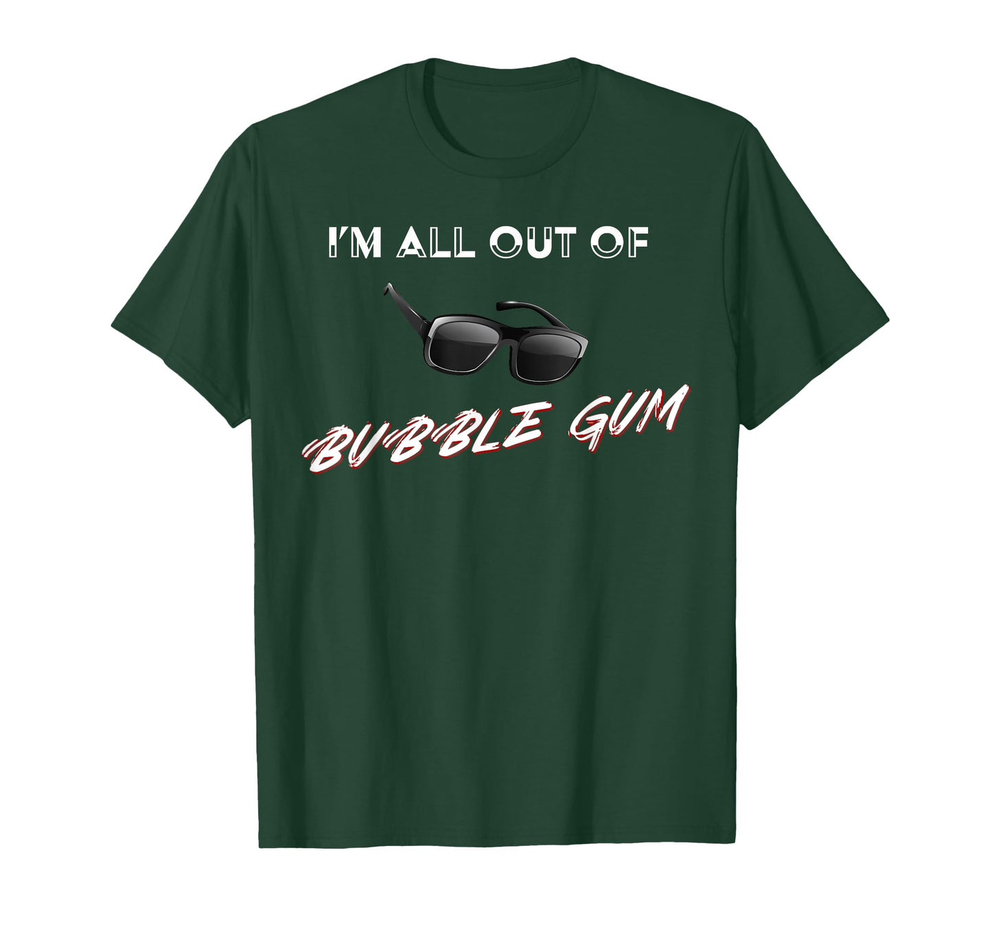 I'm All Out of Bubble Gum So Watch Yourself Funny Sarcasm T-Shirt