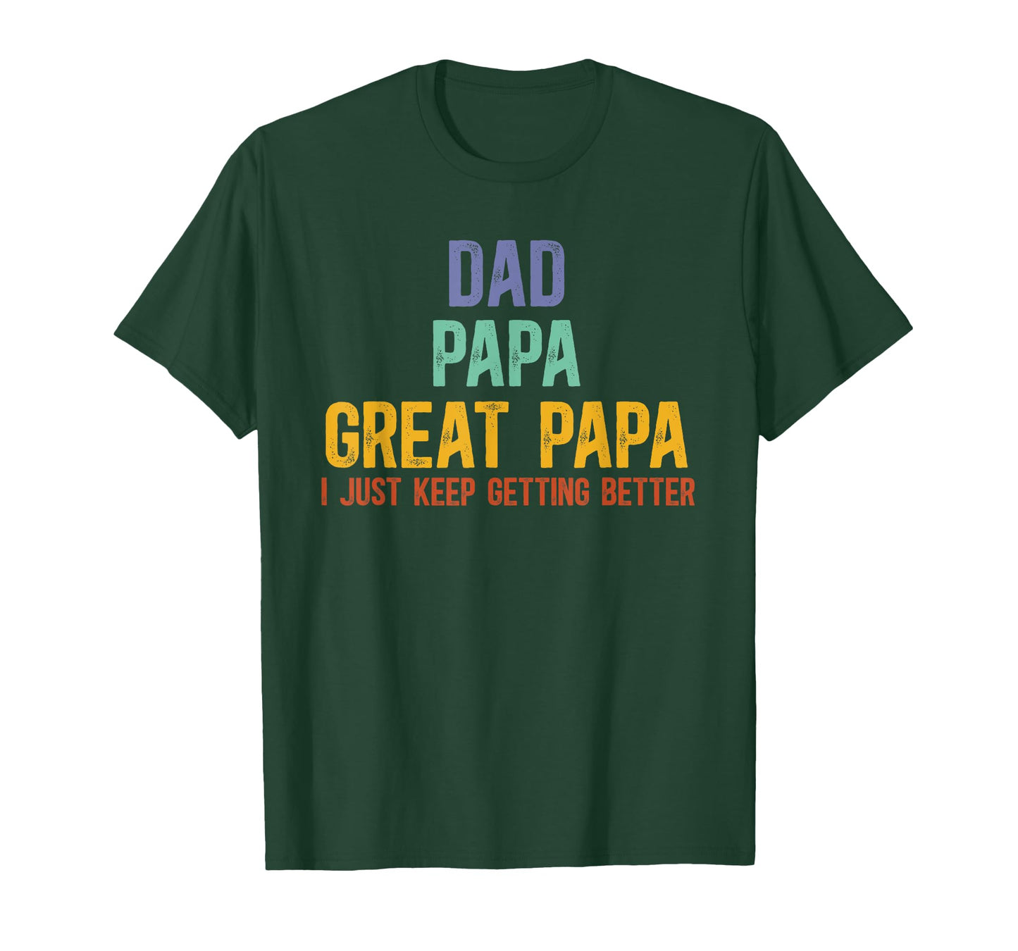 Dad Papa Great Papa I Just Keep Getting Better Great Papa T-Shirt