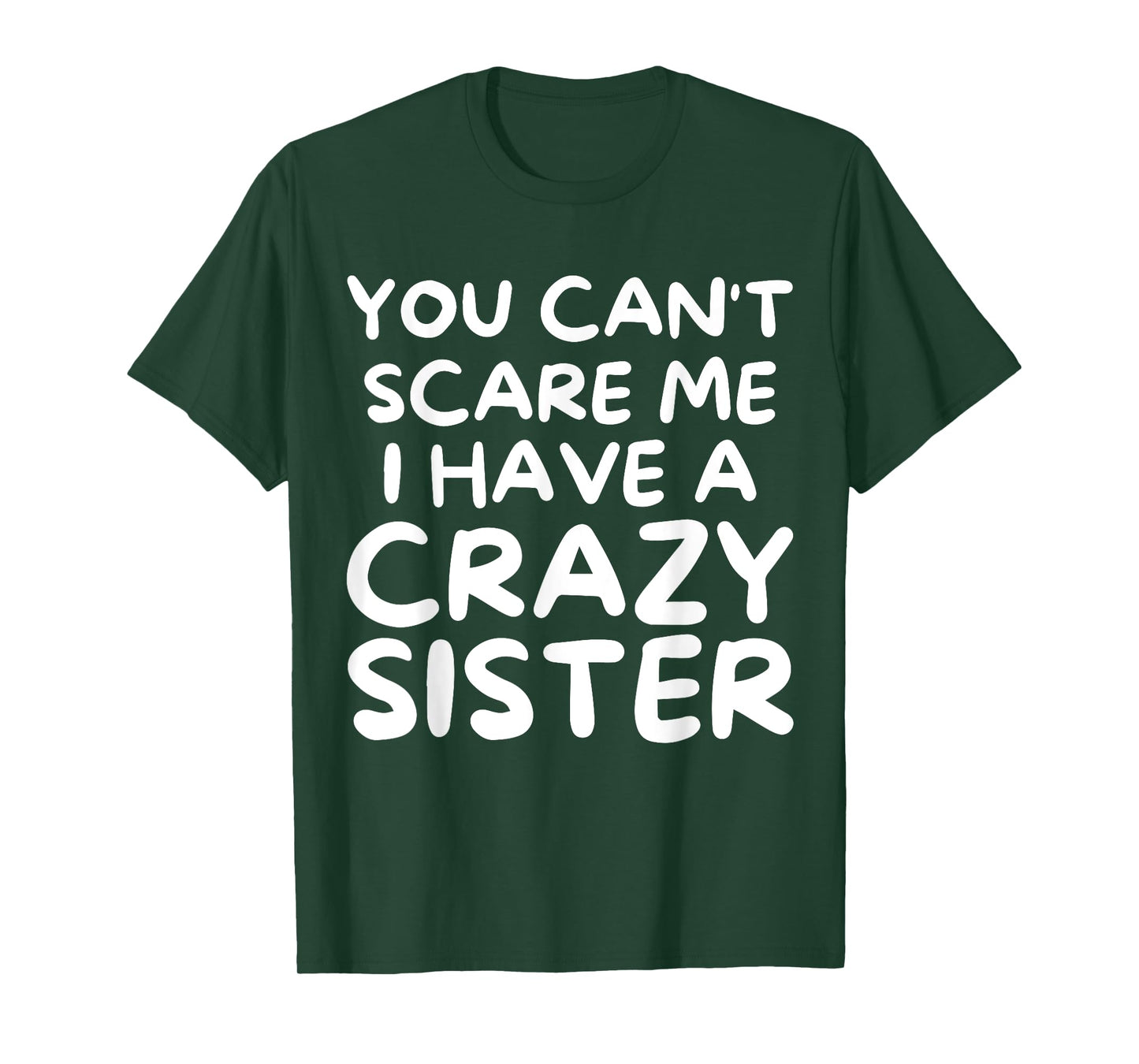 You Can't Scare Me I Have a Crazy Sister Funny Family T-Shirt