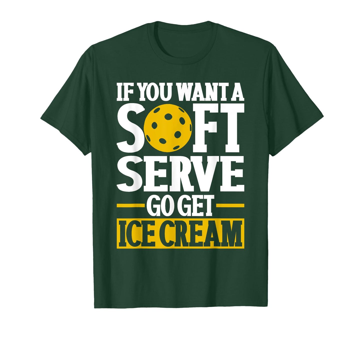 If You Want A Soft Serve Go Get Ice Cream Funny Pickleball T-Shirt for Men Women Kids