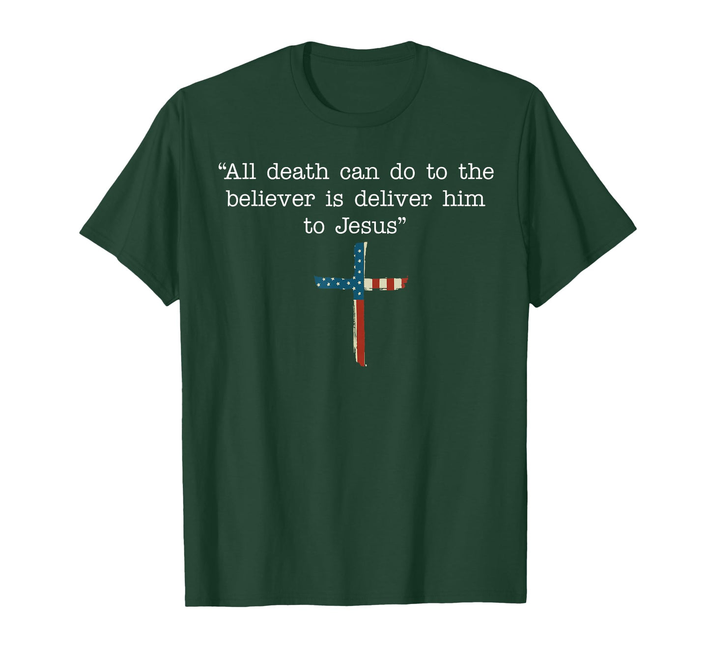 All Death Can Do to The Believer is Deliver Him to Jesus T-Shirt