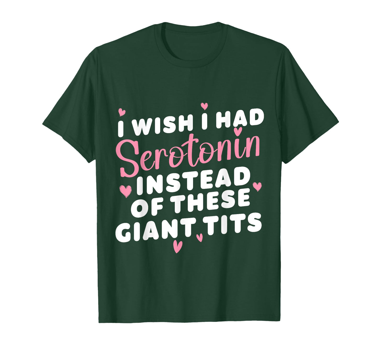 funny I Wish I Had Serotonin Instead Of These Giant Tits T-Shirt