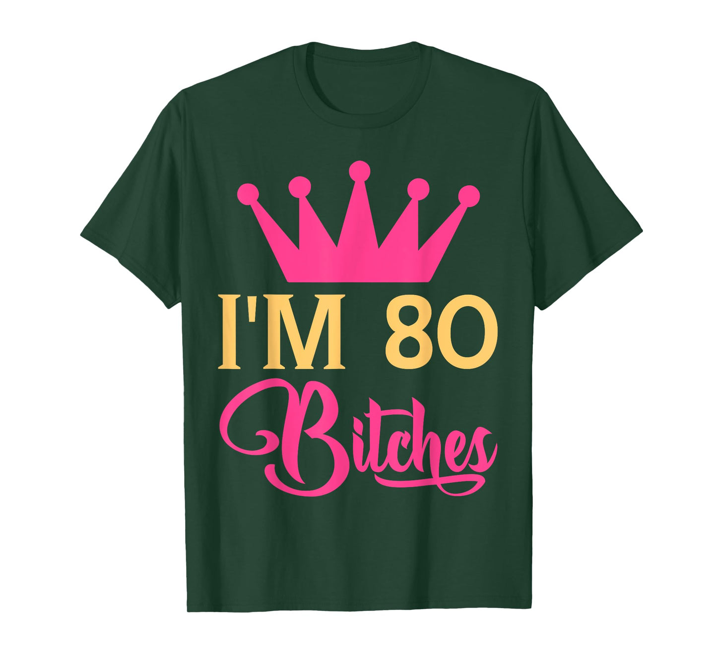 Im 80 Bitches Funny Adulthood Birthday T-Shirt