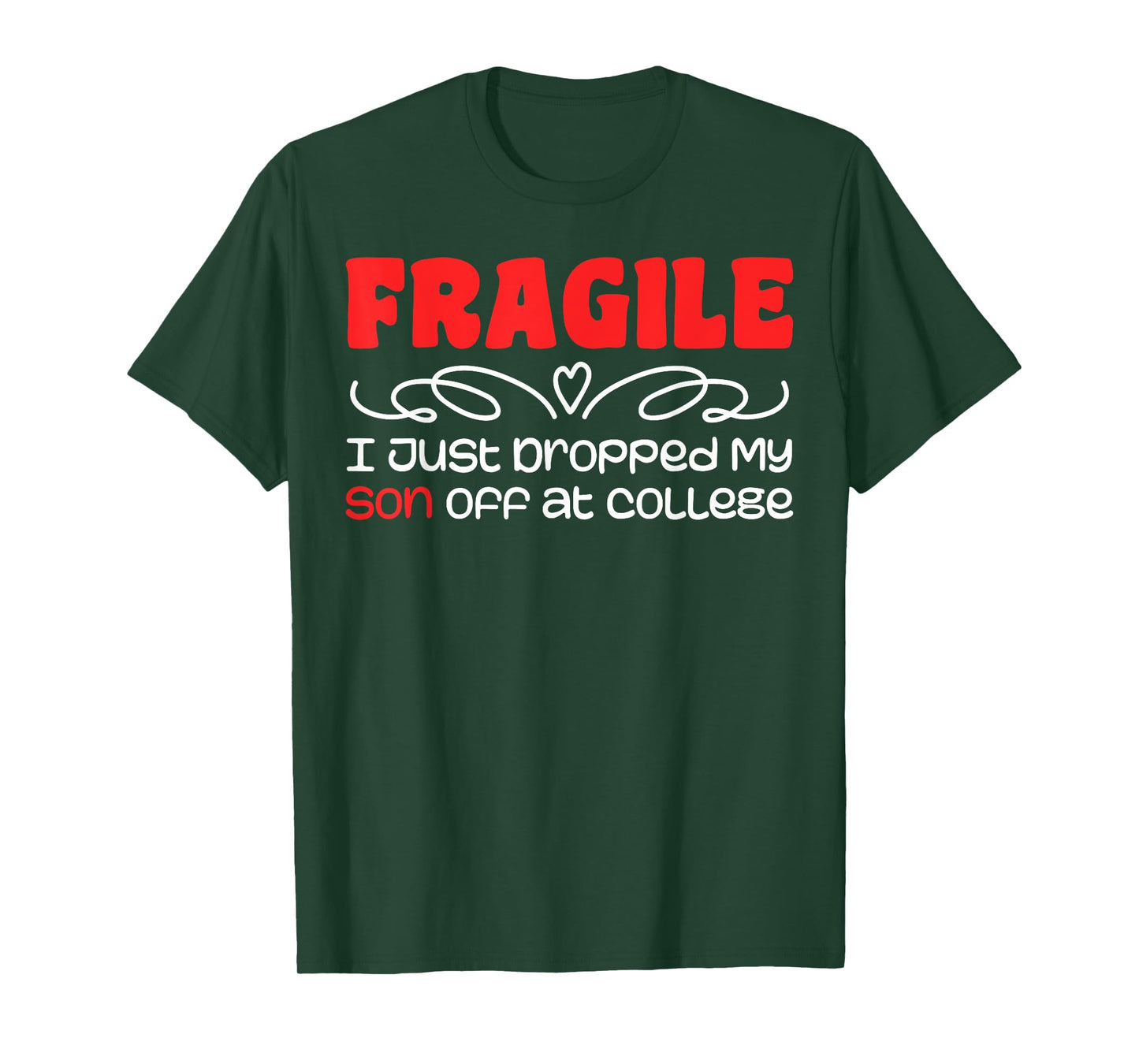 Fragile | I Just Dropped My Son At College Drop Off For Moms T-Shirt