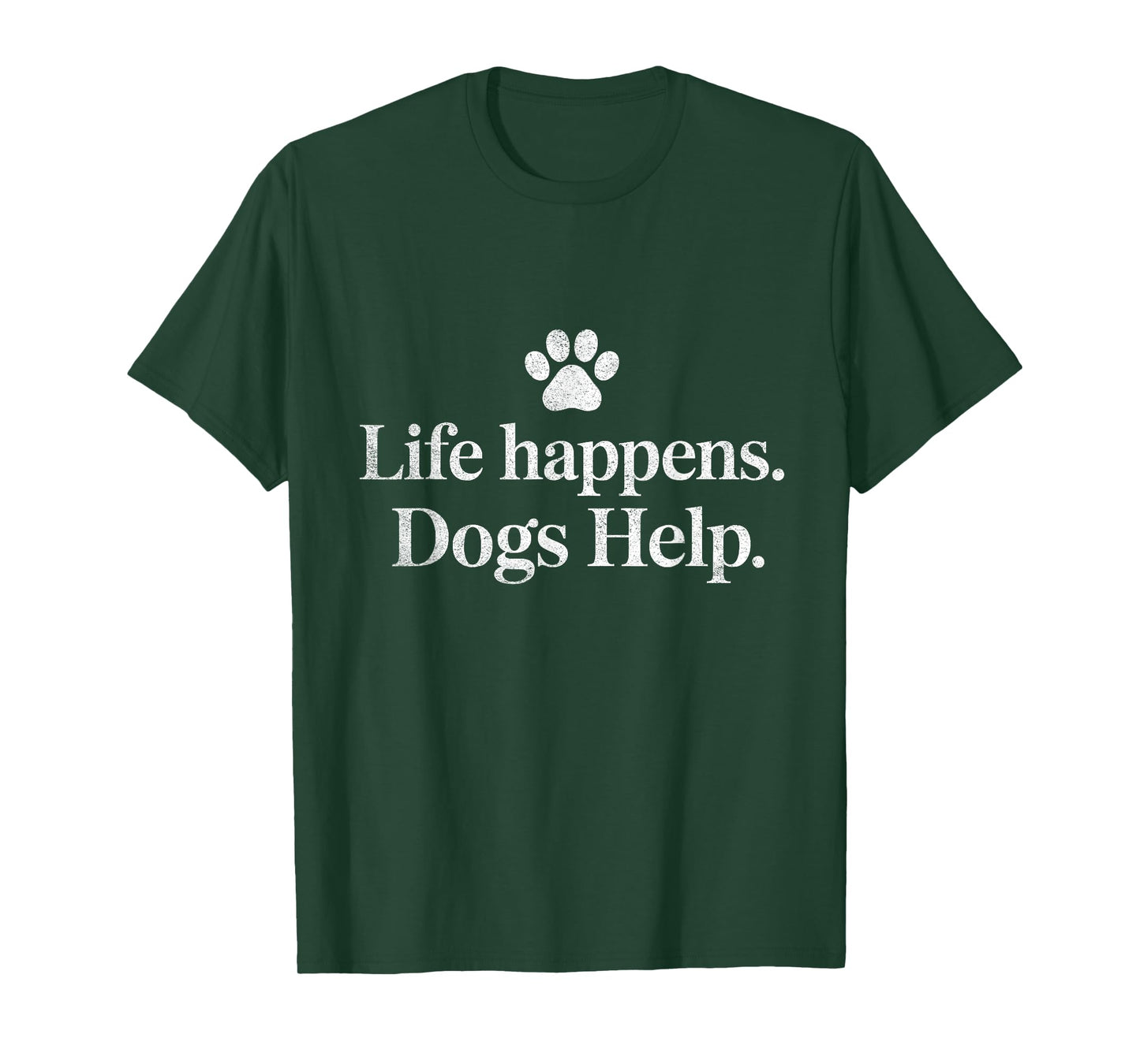 Life Happens Dogs Help Funny Dog Quote Design T-Shirt