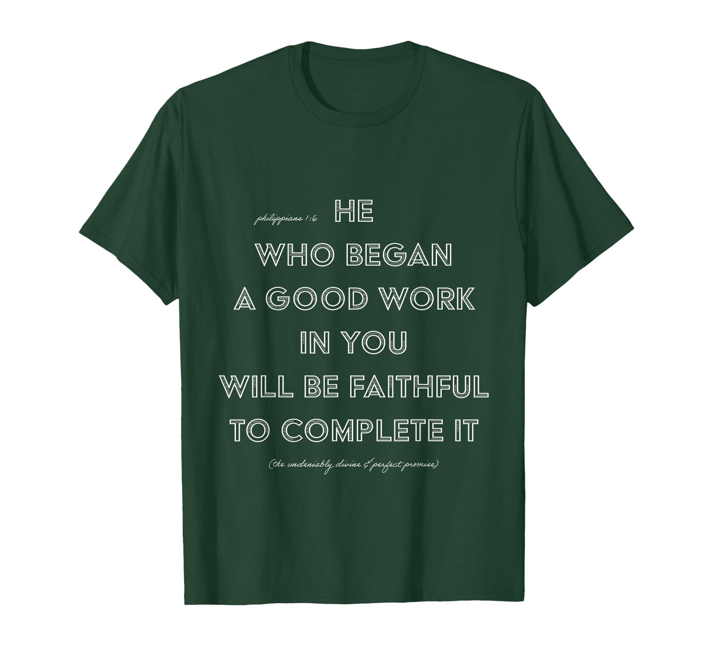 He Who Began A Good Work In You PHILIPPIANS 1:6 T-Shirt