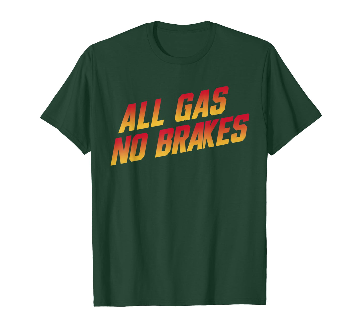 All Gas No Brakes - Inspirational Motivational Quote T-Shirt