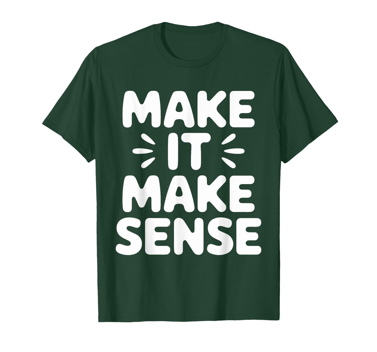 Make It Make Sense Inspirational Saying T-Shirt