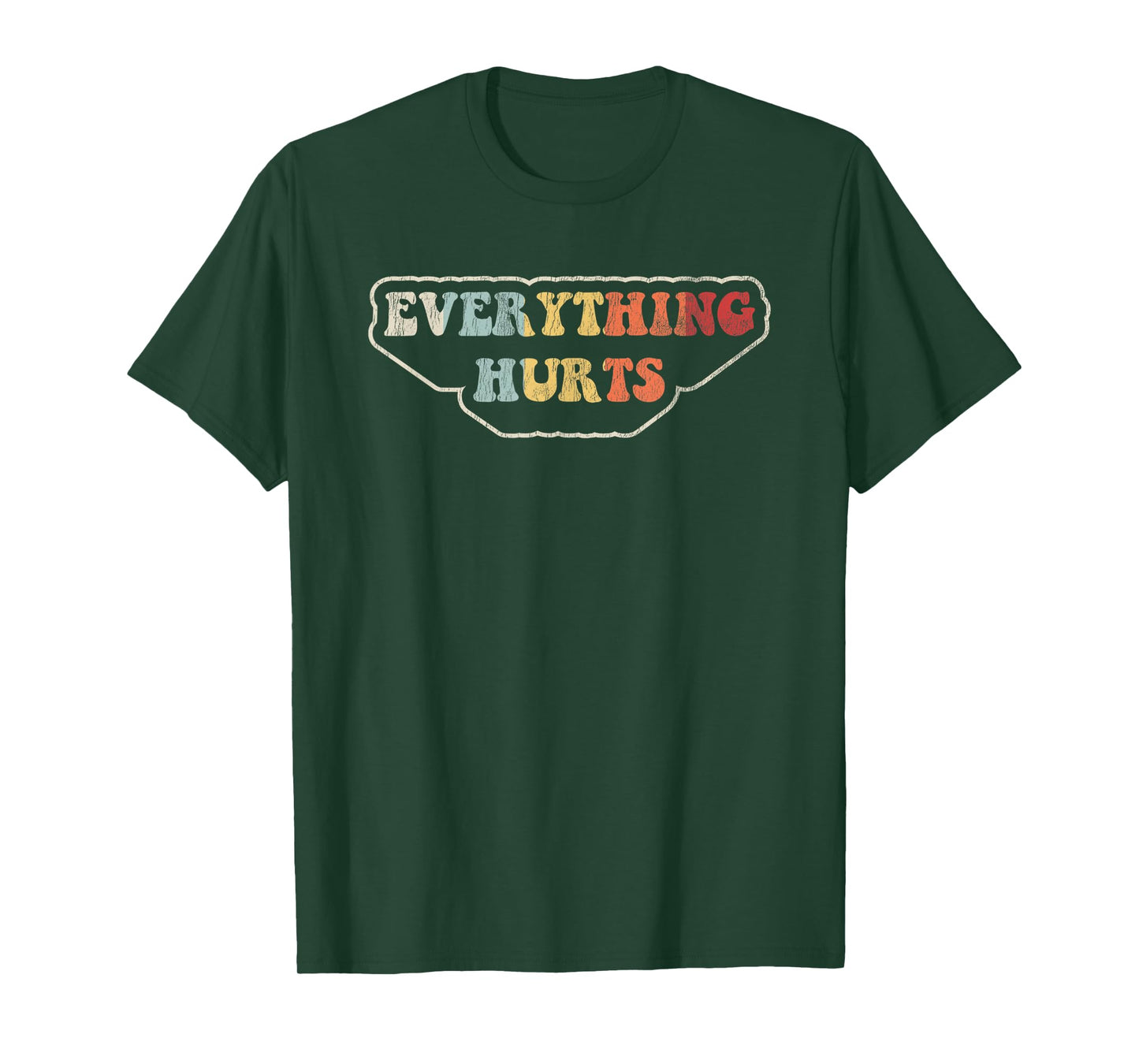 Everything Hurts Motivational Humor T-Shirt