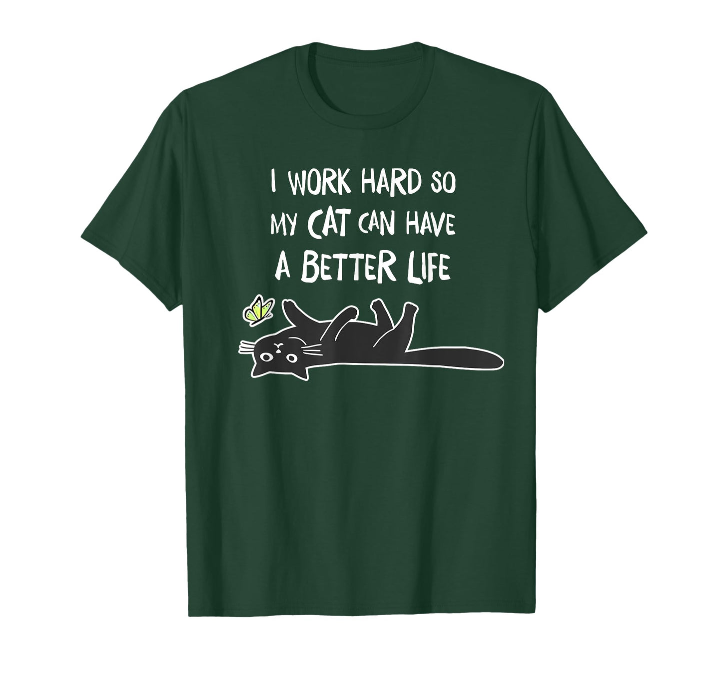 i work hard so my cat can have a better life T-Shirt