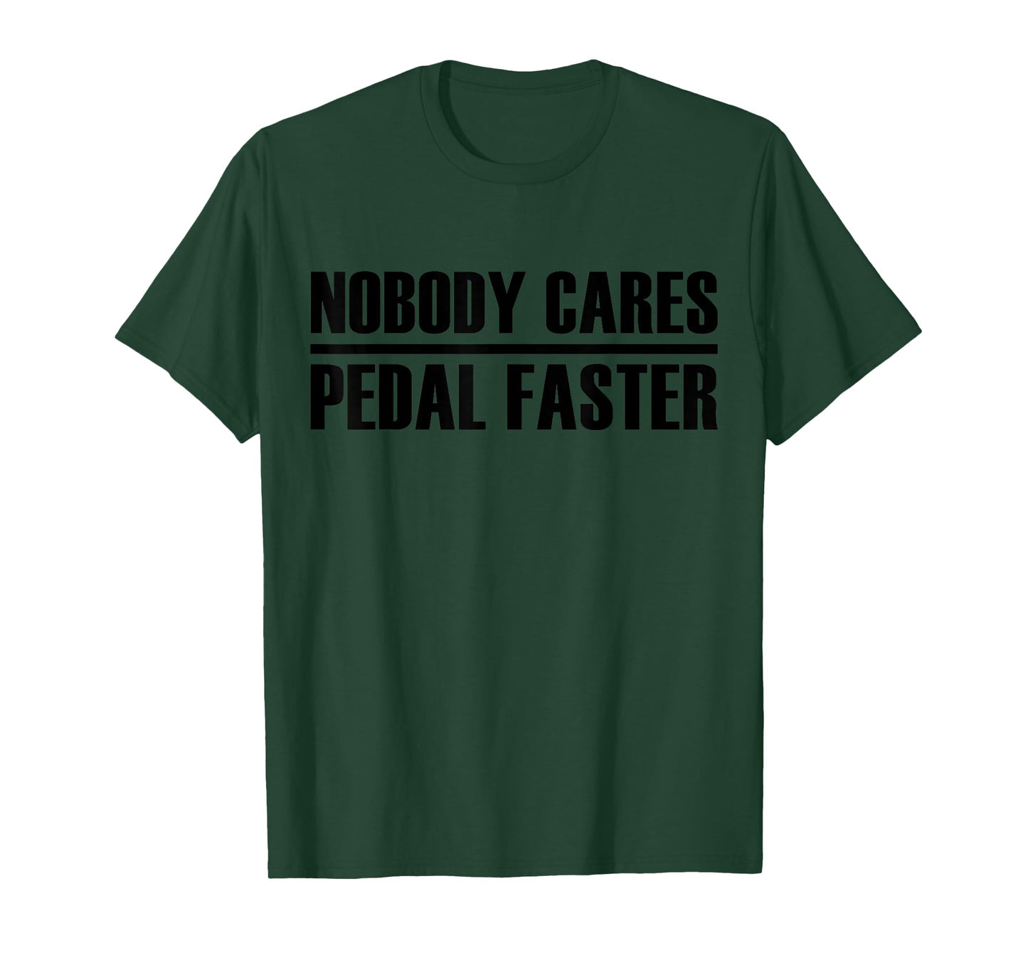 nobody cares pedal faster cool Cycling Humor T-Shirt