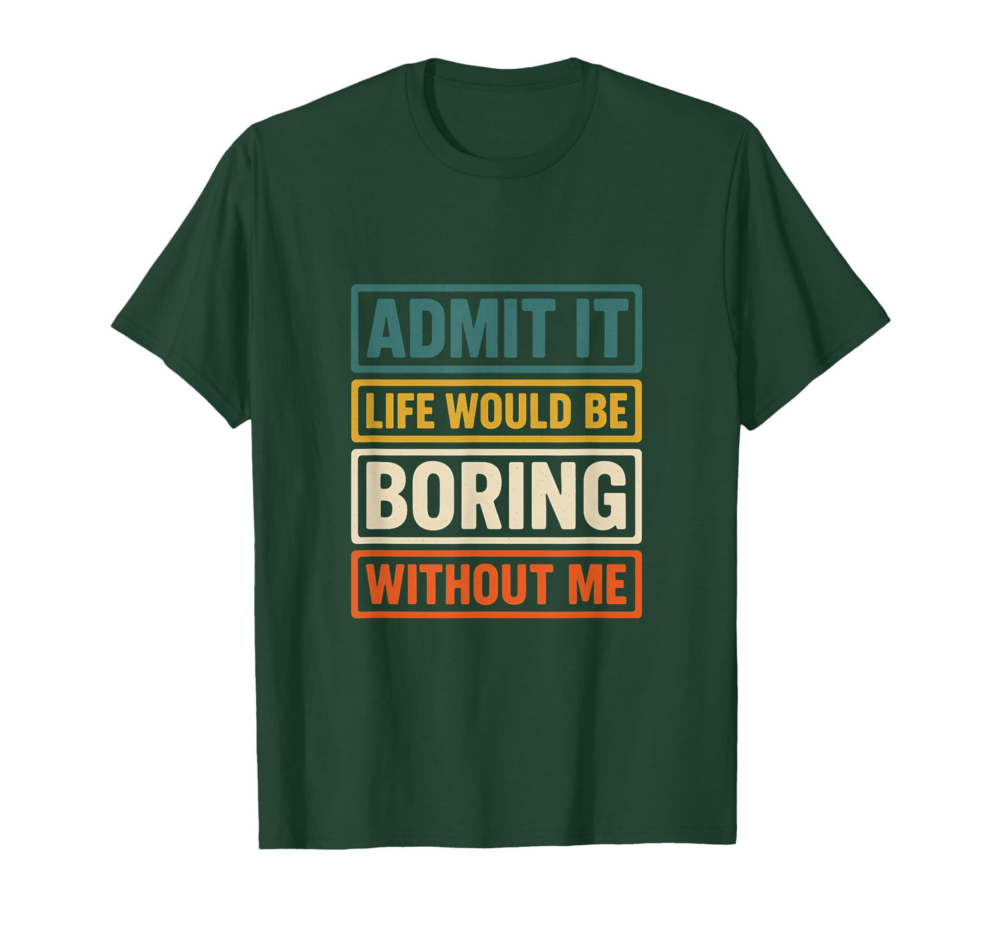 Admit It Life Would Be Boring Without Me Fun Retro Graphic T-Shirt