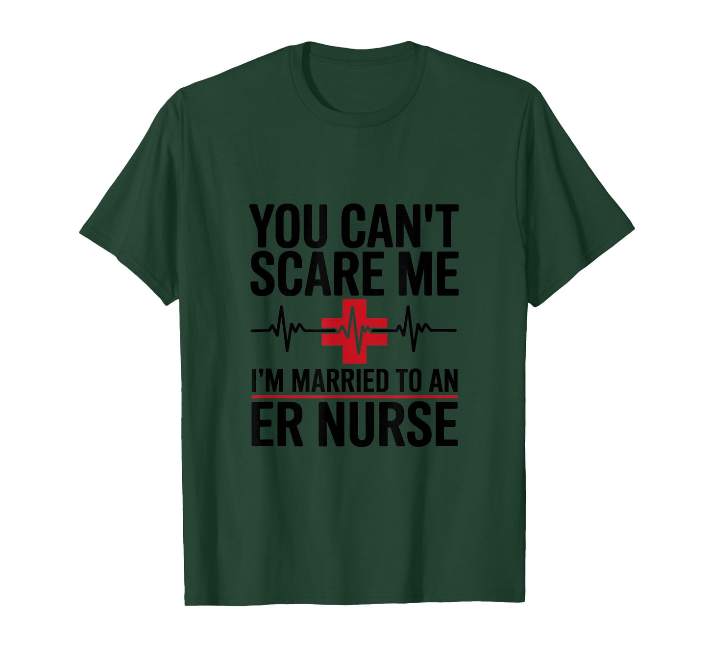 You Can’t Scare Me I’m Married to an ER Nurse T-Shirt