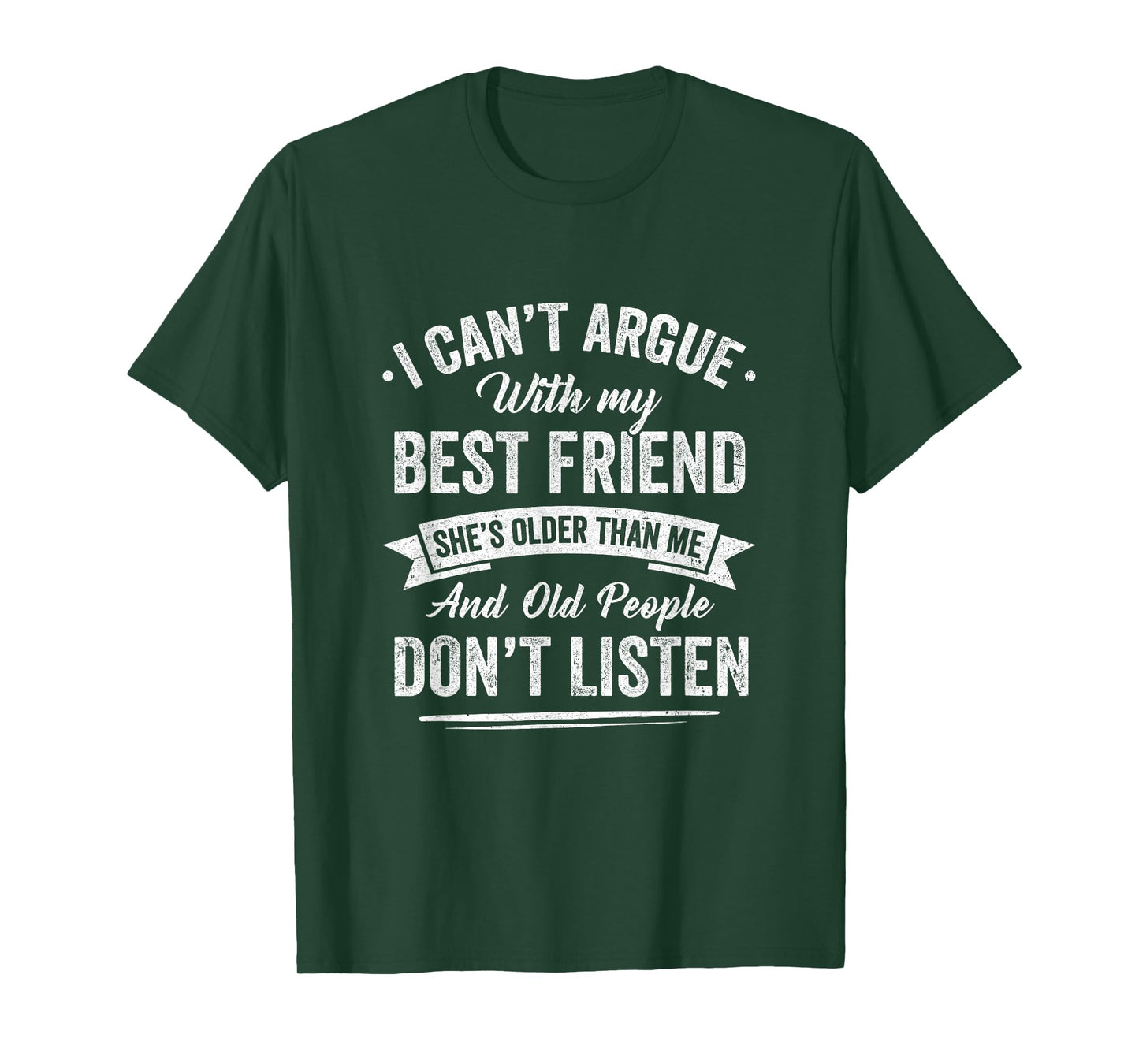 I Can't Argue With My Best Friend She's Older Than Me Funny T-Shirt