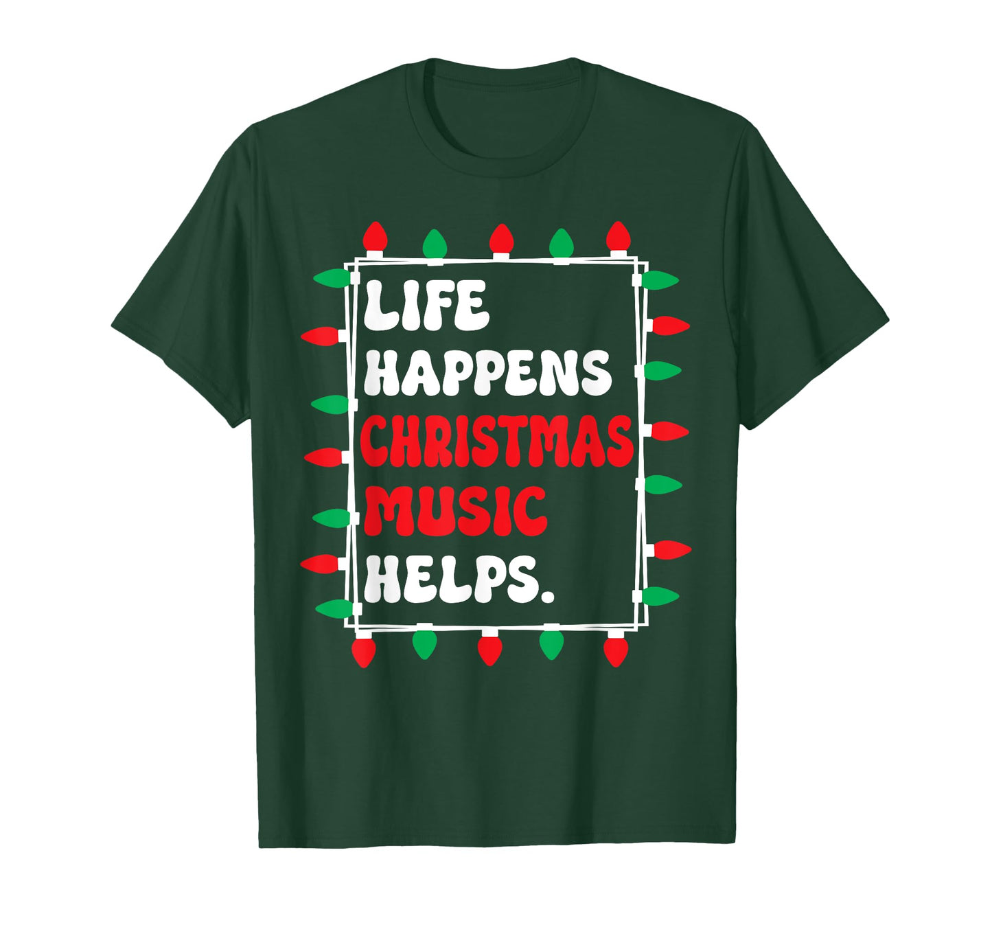 Life Happens Christmas Music Helps Xmas Lights T-Shirt