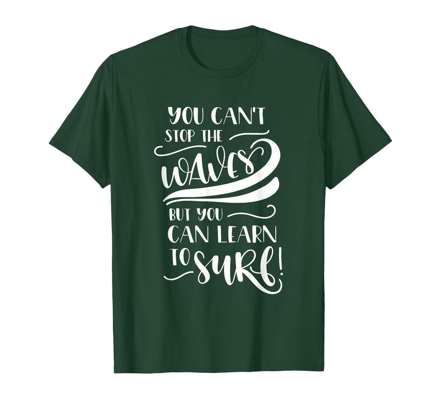 You Can't Stop The Waves But You Can Learn To Surf Inspiring T-Shirt