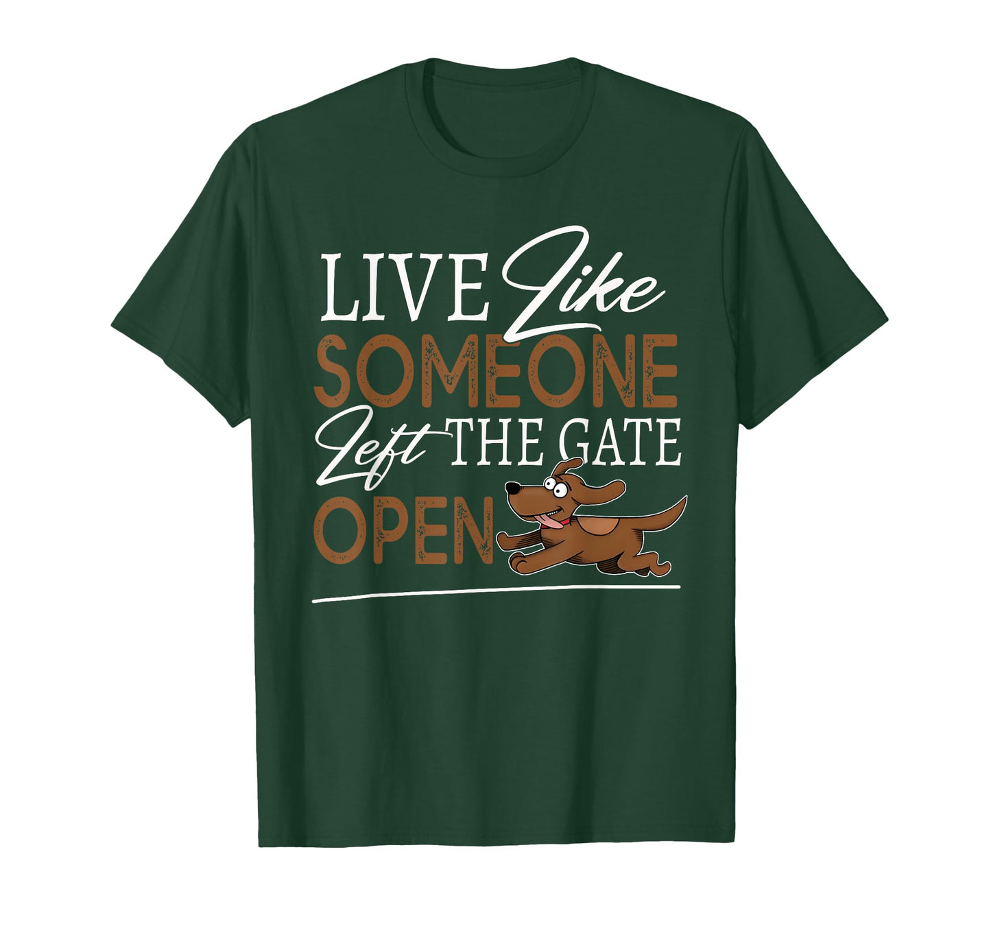 Live Like Someone Left The Gate Open! Funny Dog Lover Owner T-Shirt