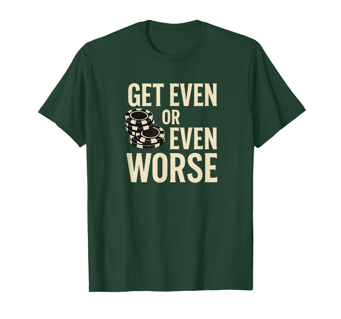 Get Even or Even Worse Funny Casino Chips Quote Design T-Shirt