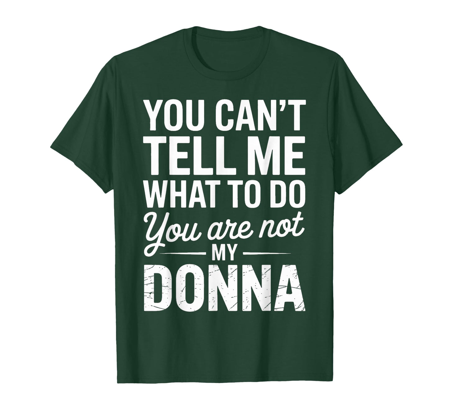 You Can't Tell Me What to Do You are Not My Donna T-Shirt