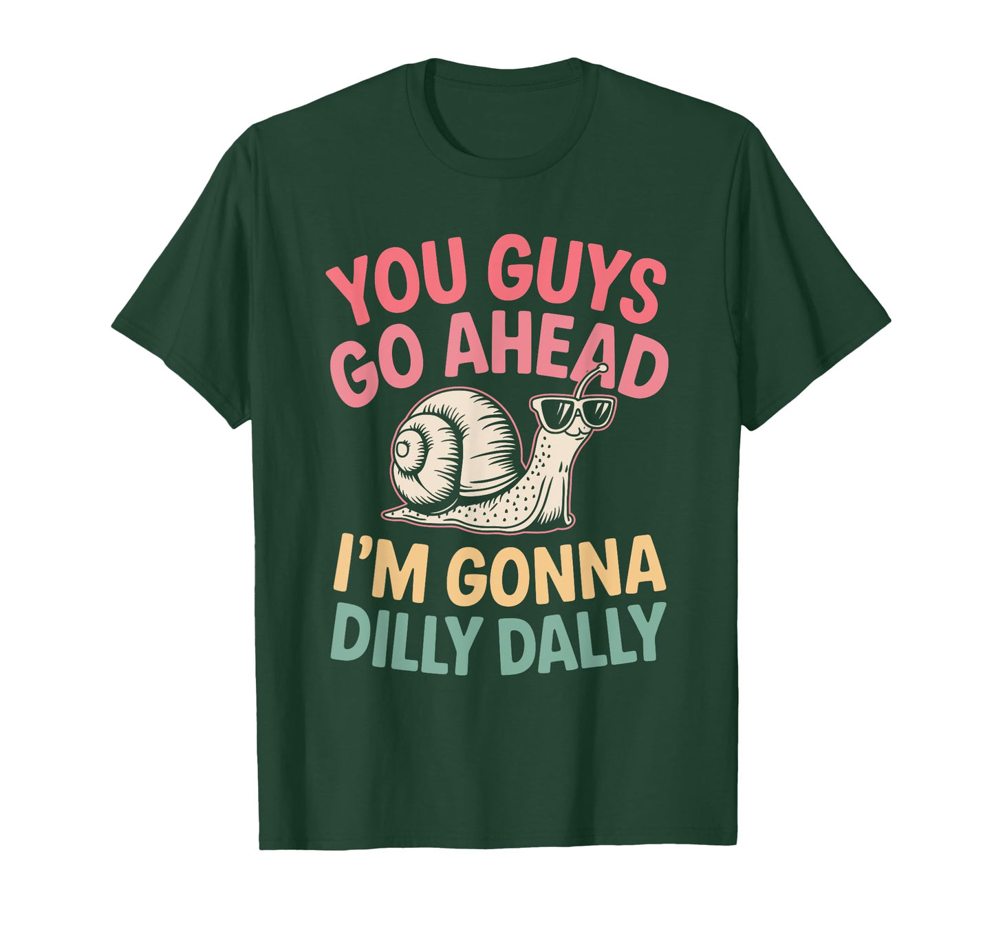 Cute Snail You Guys Go Ahead I'm Gonna Dilly Dally T-Shirt
