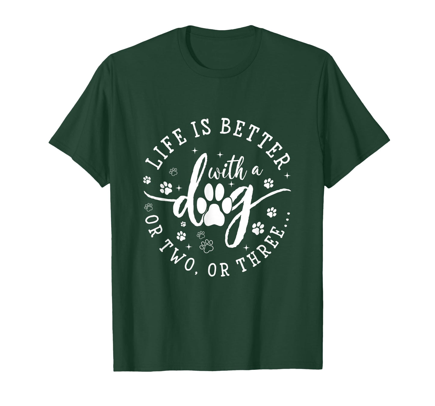 Funny Dog Lover, Life is Better with A Dog Or Two Or Three T-Shirt