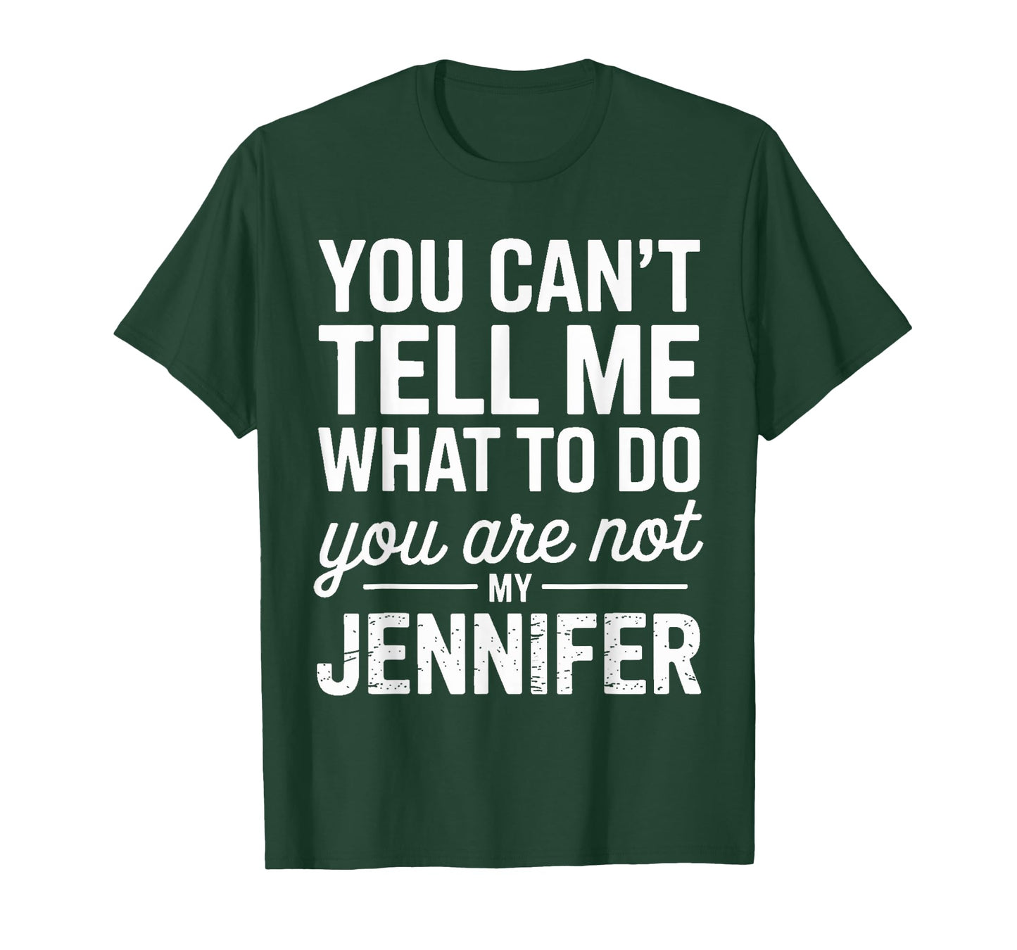 You Can't Tell Me What To Do You Are Not My Jennifer T-Shirt