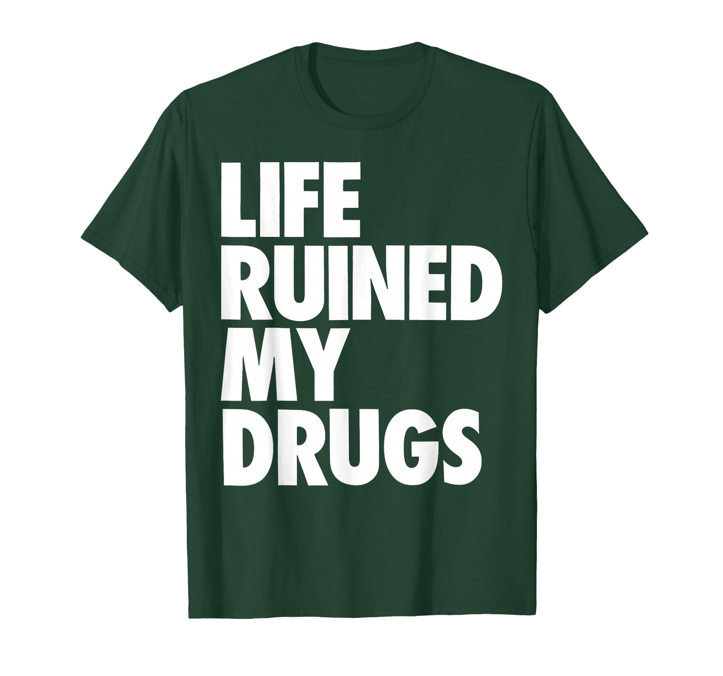 Life Ruined My Drugs Funny Saying Humorous T-Shirt