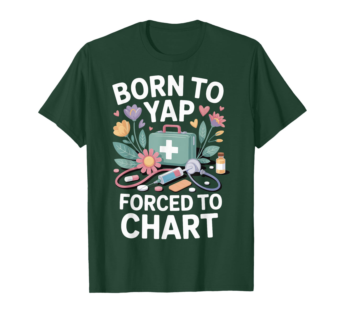 Born To Yap Forced To Chart Nurse T-Shirt