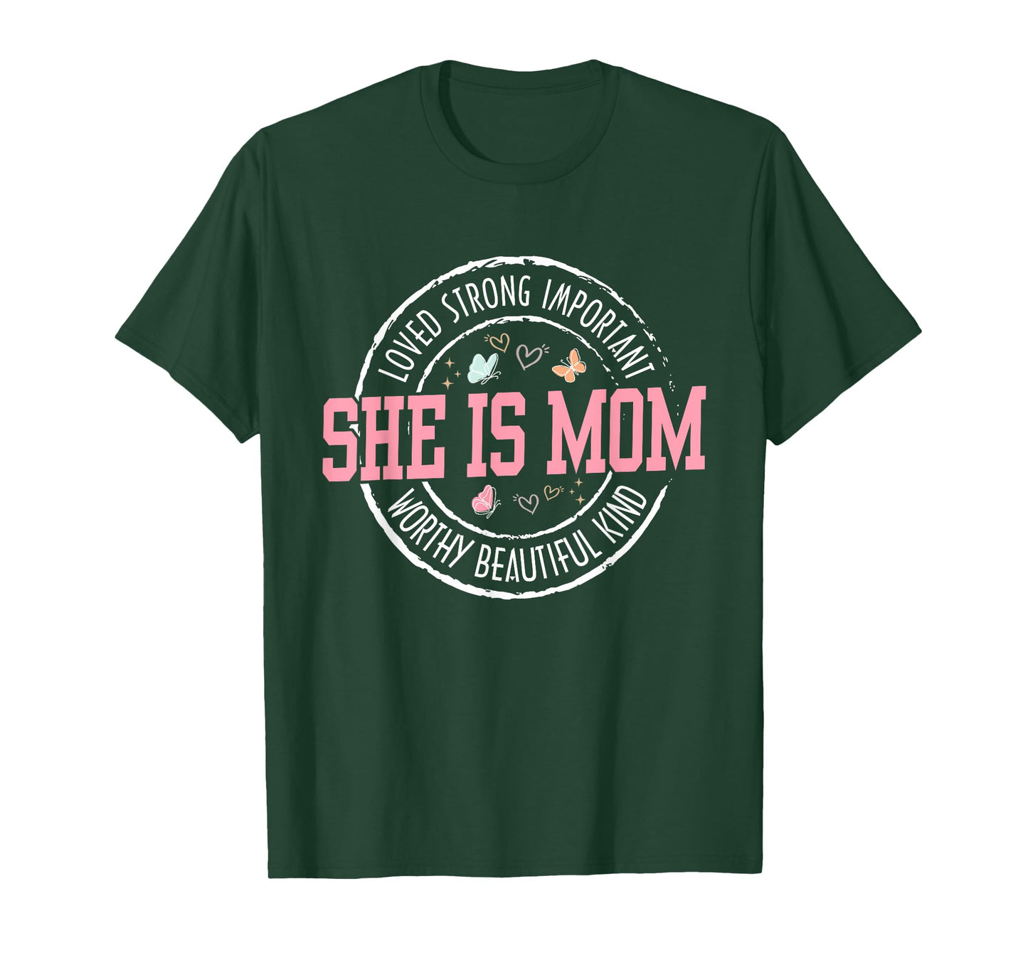 She Is Mom Loved Strong Important Worthy Mother's Day Gifts T-Shirt
