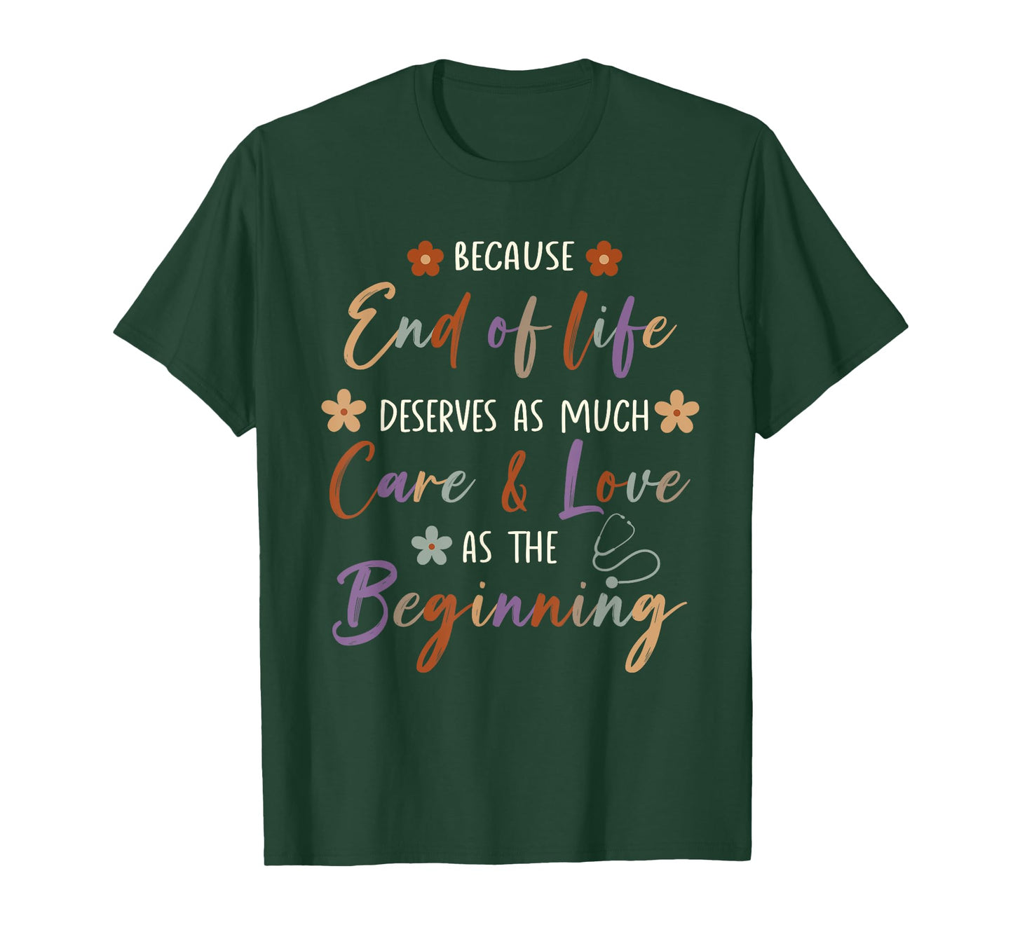 End Of Life Deserves As Much Care And Love Hospice Nurse T-Shirt
