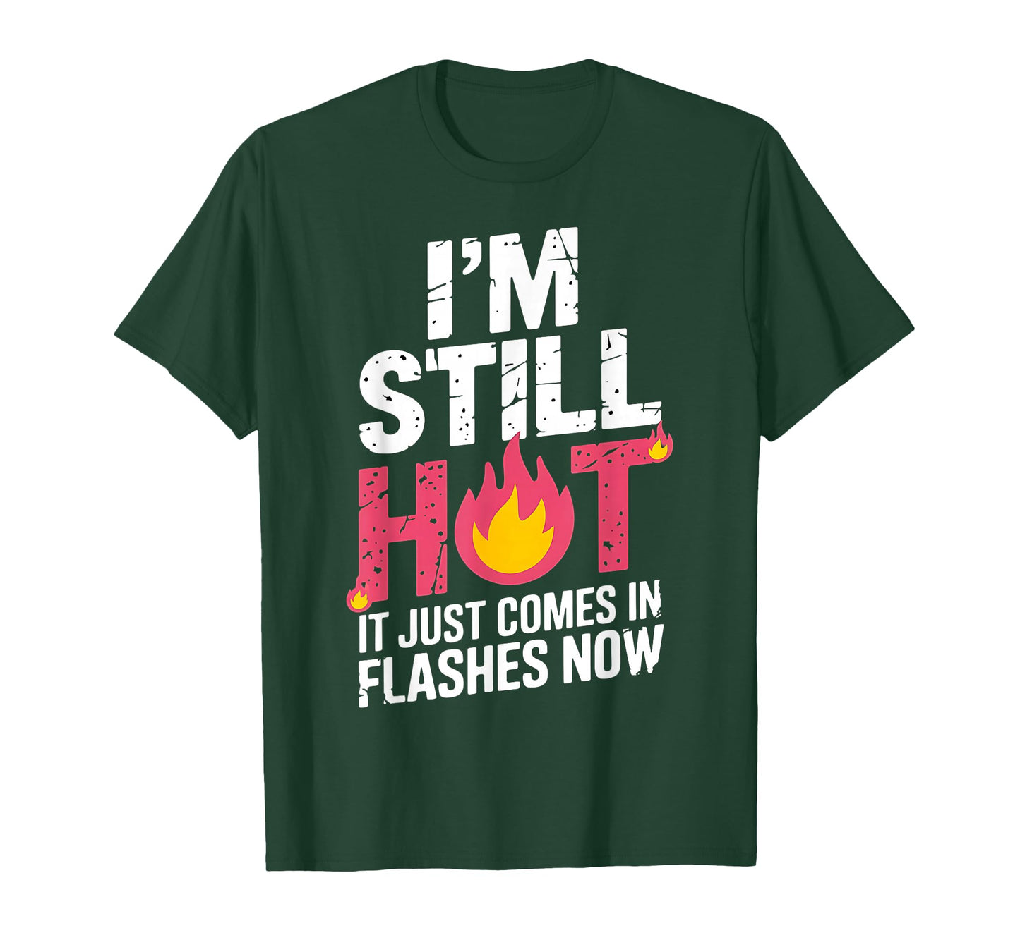 I'm Still Hot It Just Comes in Flashes Now Funny Women Quote T-Shirt